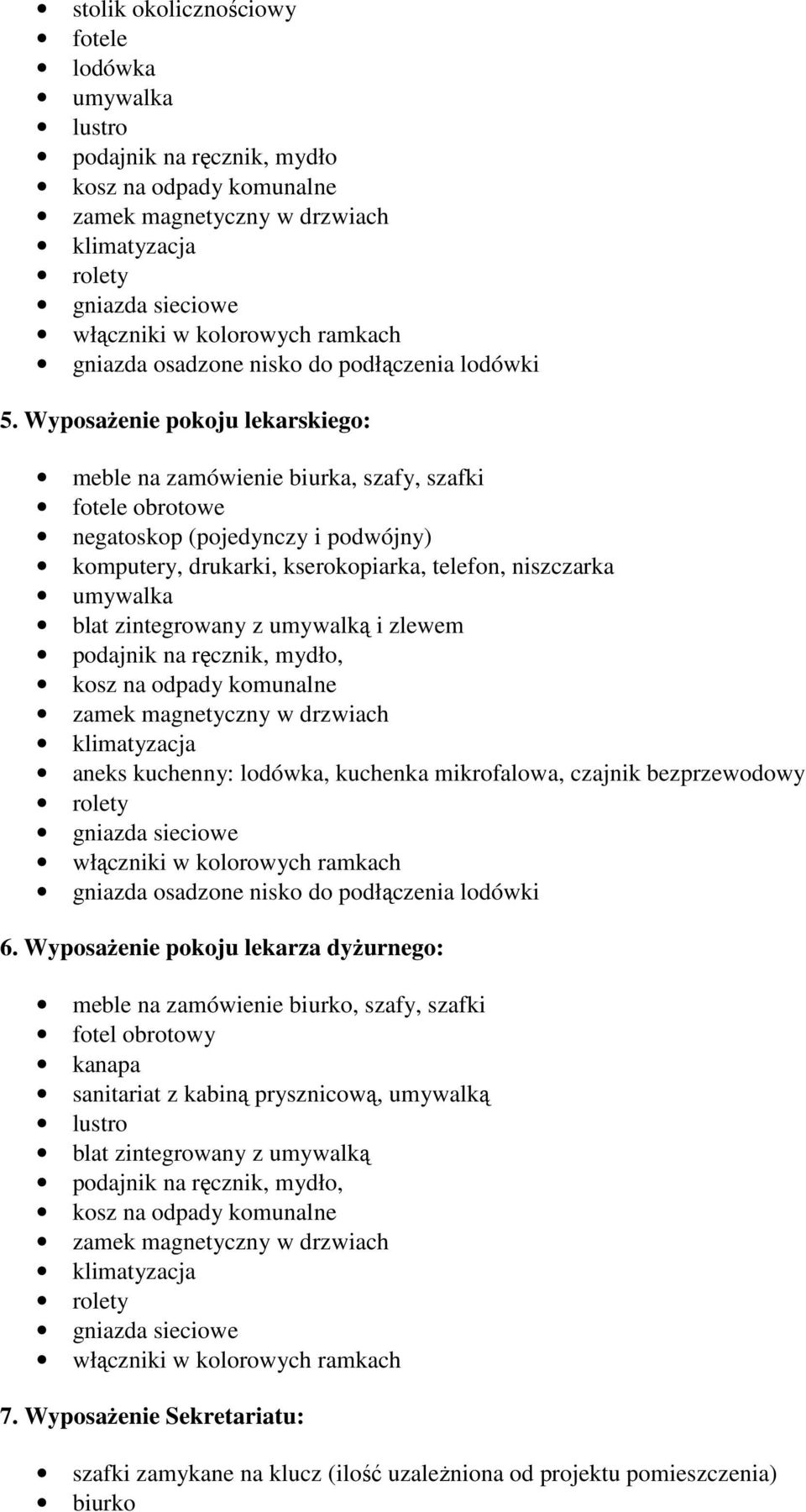 WyposaŜenie pokoju lekarskiego: meble na zamówienie biurka, szafy, szafki fotele obrotowe negatoskop (pojedynczy i podwójny) komputery, drukarki, kserokopiarka, telefon, niszczarka umywalka blat