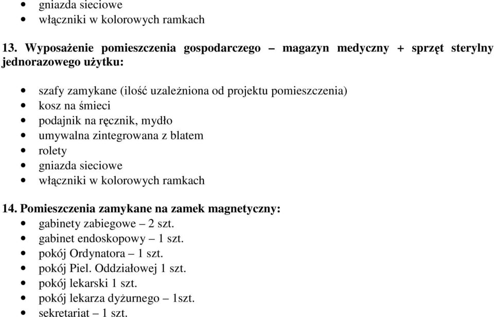 projektu pomieszczenia) kosz na śmieci podajnik na ręcznik, mydło umywalna zintegrowana z blatem gniazda sieciowe włączniki w kolorowych