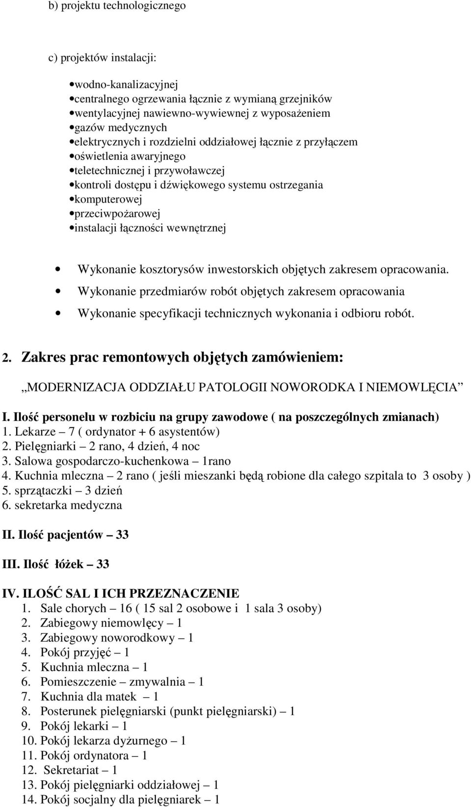 instalacji łączności wewnętrznej Wykonanie kosztorysów inwestorskich objętych zakresem opracowania.