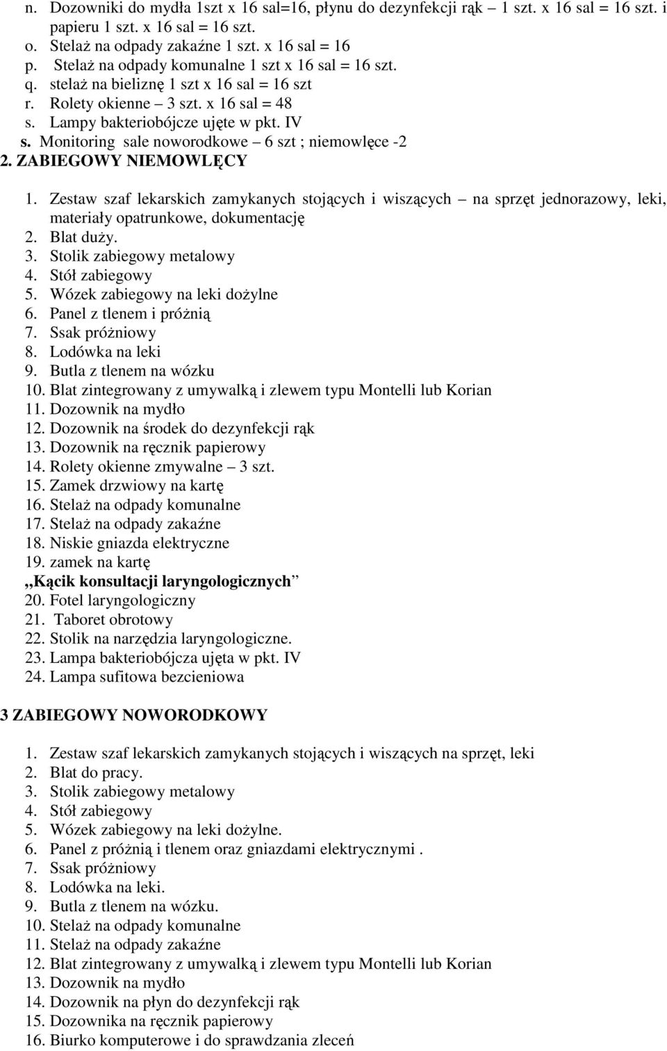 Monitoring sale noworodkowe 6 szt ; niemowlęce -2 2. ZABIEGOWY NIEMOWLĘCY 1. Zestaw szaf lekarskich zamykanych stojących i wiszących na sprzęt jednorazowy, leki, materiały opatrunkowe, dokumentację 2.