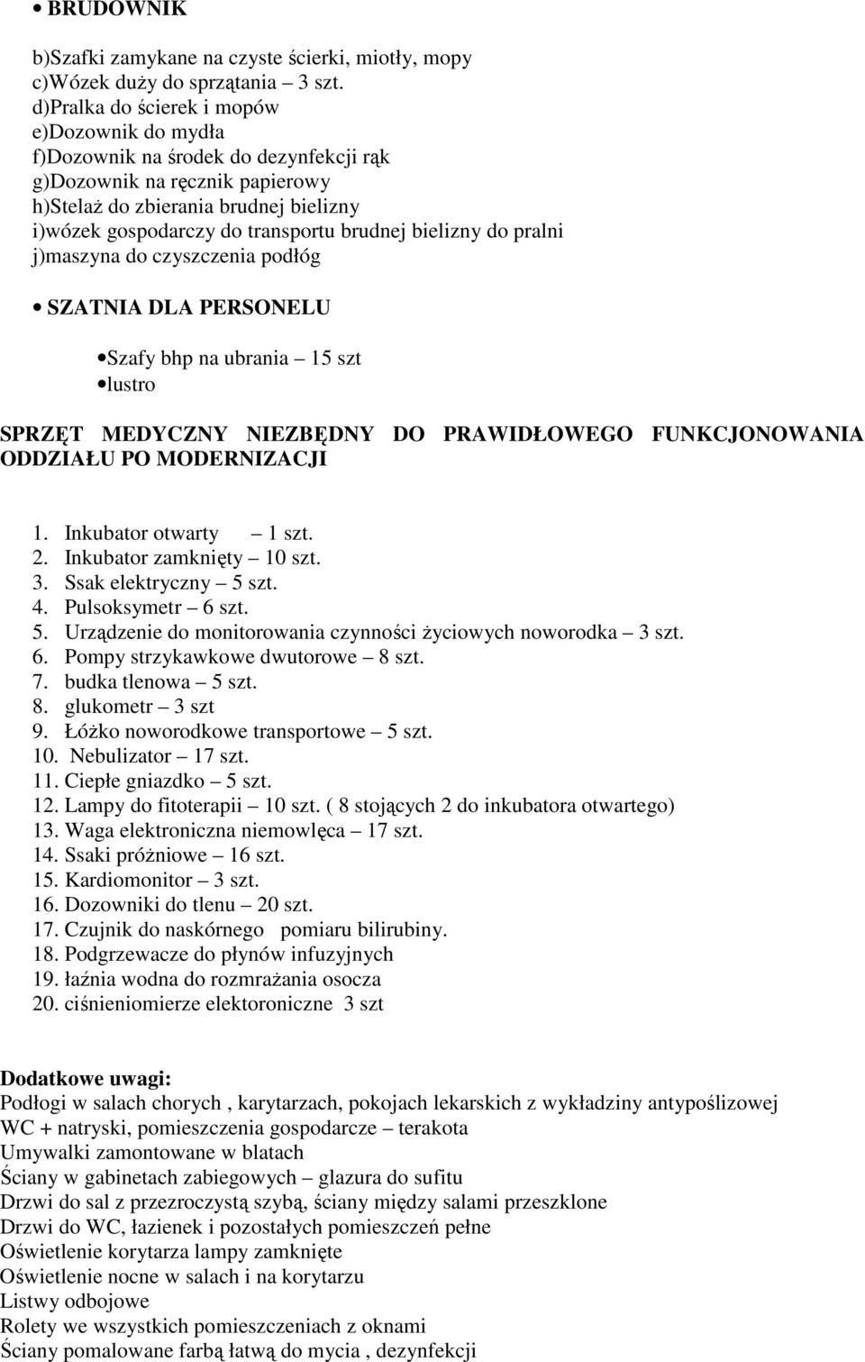 brudnej bielizny do pralni j)maszyna do czyszczenia podłóg SZATNIA DLA PERSONELU Szafy bhp na ubrania 15 szt lustro SPRZĘT MEDYCZNY NIEZBĘDNY DO PRAWIDŁOWEGO FUNKCJONOWANIA ODDZIAŁU PO MODERNIZACJI 1.