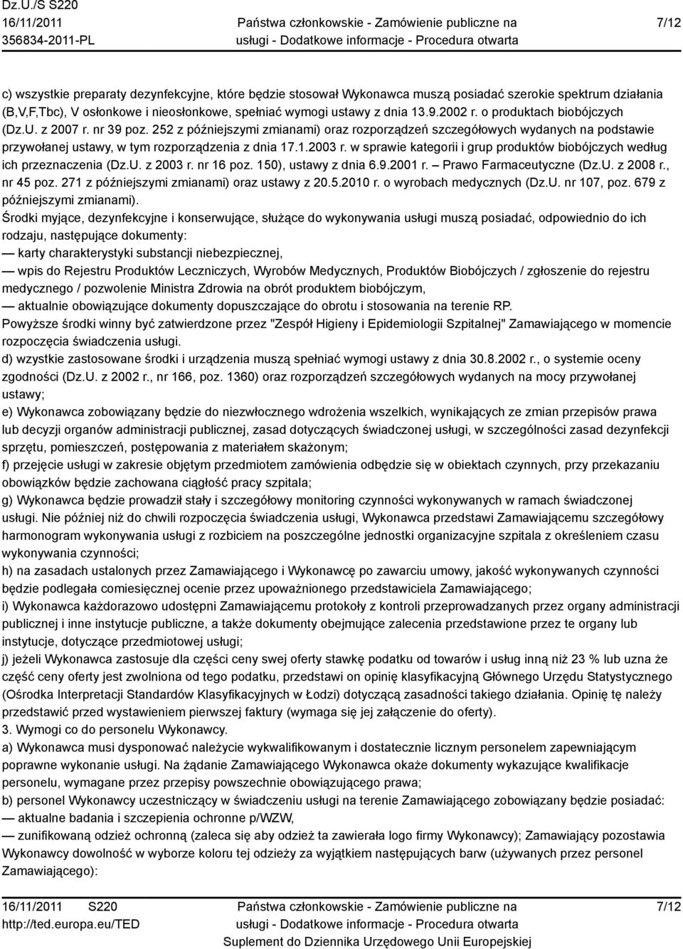 .1.2003 r. w sprawie kategorii i grup produktów biobójczych według ich przeznaczenia (Dz.U. z 2003 r. nr 16 poz. 150), ustawy z dnia 6.9.2001 r. Prawo Farmaceutyczne (Dz.U. z 2008 r., nr 45 poz.