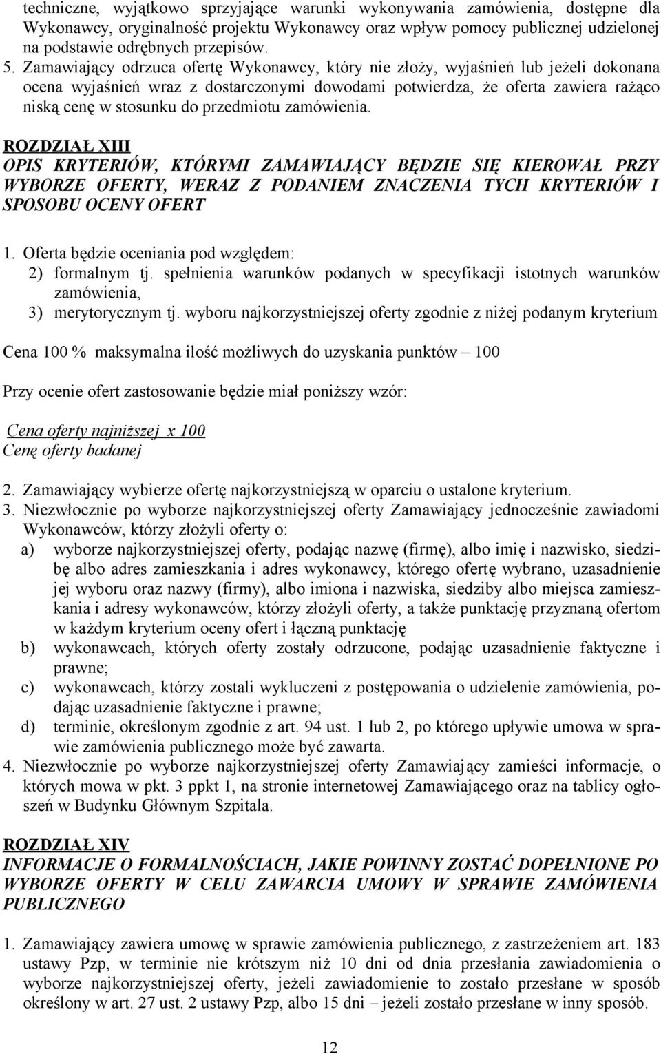 przedmiotu zamówienia. ROZDZIAŁ XIII OPIS KRYTERIÓW, KTÓRYMI ZAMAWIAJĄCY BĘDZIE SIĘ KIEROWAŁ PRZY WYBORZE OFERTY, WERAZ Z PODANIEM ZNACZENIA TYCH KRYTERIÓW I SPOSOBU OCENY OFERT 1.