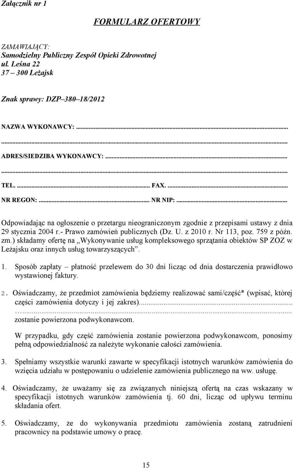 z 2010 r. Nr 113, poz. 759 z późn. zm.) składamy ofertę na Wykonywanie usług kompleksowego sprzątania obiektów SP ZOZ w Leżajsku oraz innych usług towarzyszących. 1. Sposób zapłaty płatność przelewem do 30 dni licząc od dnia dostarczenia prawidłowo wystawionej faktury.