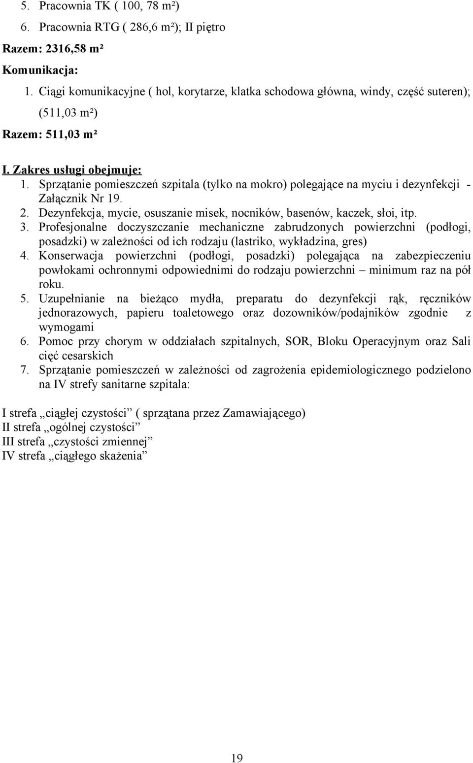 Sprzątanie pomieszczeń szpitala (tylko na mokro) polegające na myciu i dezynfekcji - Załącznik Nr 19. 2. Dezynfekcja, mycie, osuszanie misek, nocników, basenów, kaczek, słoi, itp. 3.