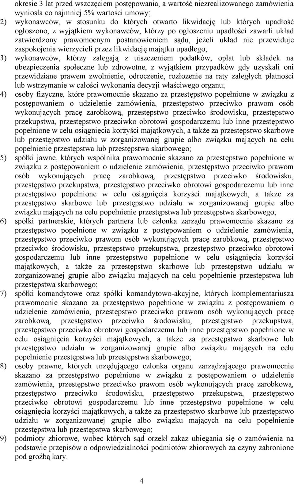 likwidację majątku upadłego; 3) wykonawców, którzy zalegają z uiszczeniem podatków, opłat lub składek na ubezpieczenia społeczne lub zdrowotne, z wyjątkiem przypadków gdy uzyskali oni przewidziane