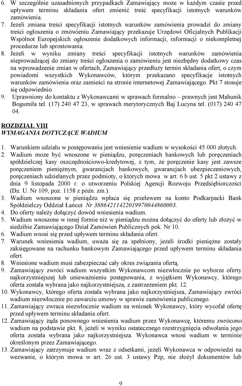 ogłoszenie dodatkowych informacji, informacji o niekompletnej procedurze lub sprostowania. 8.