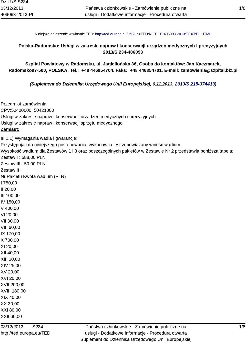 Jagiellońska 36, Osoba do kontaktów: Jan Kaczmarek, Radomsko97-500, POLSKA. Tel.: +48 446854704. Faks: +48 446854701. E-mail: zamowienia@szpital.biz.pl (, 6.11.