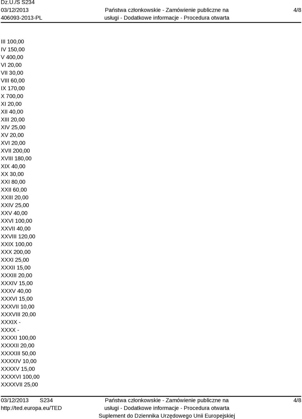 XXVII 40,00 XXVIII 120,00 XXIX 100,00 XXX 200,00 XXXI 25,00 XXXII 15,00 XXXIII 20,00 XXXIV 15,00 XXXV 40,00 XXXVI 15,00 XXXVII