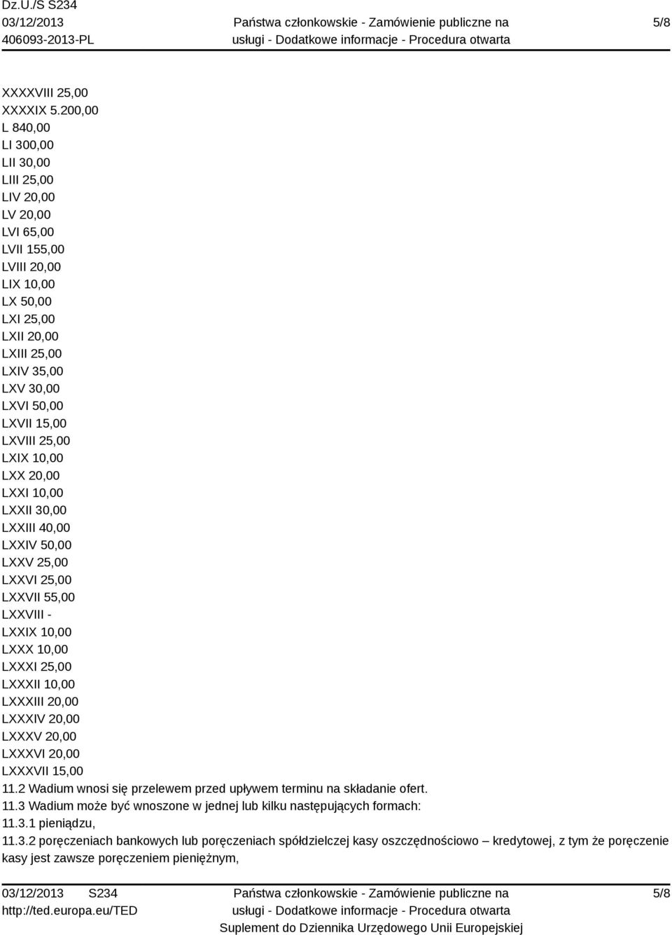 LXVIII 25,00 LXIX 10,00 LXX 20,00 LXXI 10,00 LXXII 30,00 LXXIII 40,00 LXXIV 50,00 LXXV 25,00 LXXVI 25,00 LXXVII 55,00 LXXVIII - LXXIX 10,00 LXXX 10,00 LXXXI 25,00 LXXXII 10,00 LXXXIII 20,00 LXXXIV