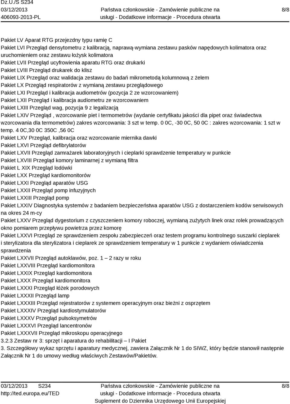 Przegląd respiratorów z wymianą zestawu przeglądowego Pakiet LXI Przegląd i kalibracja audiometrów (pozycja 2 ze wzorcowaniem) Pakiet LXII Przegląd i kalibracja audiometru ze wzorcowaniem Pakiet