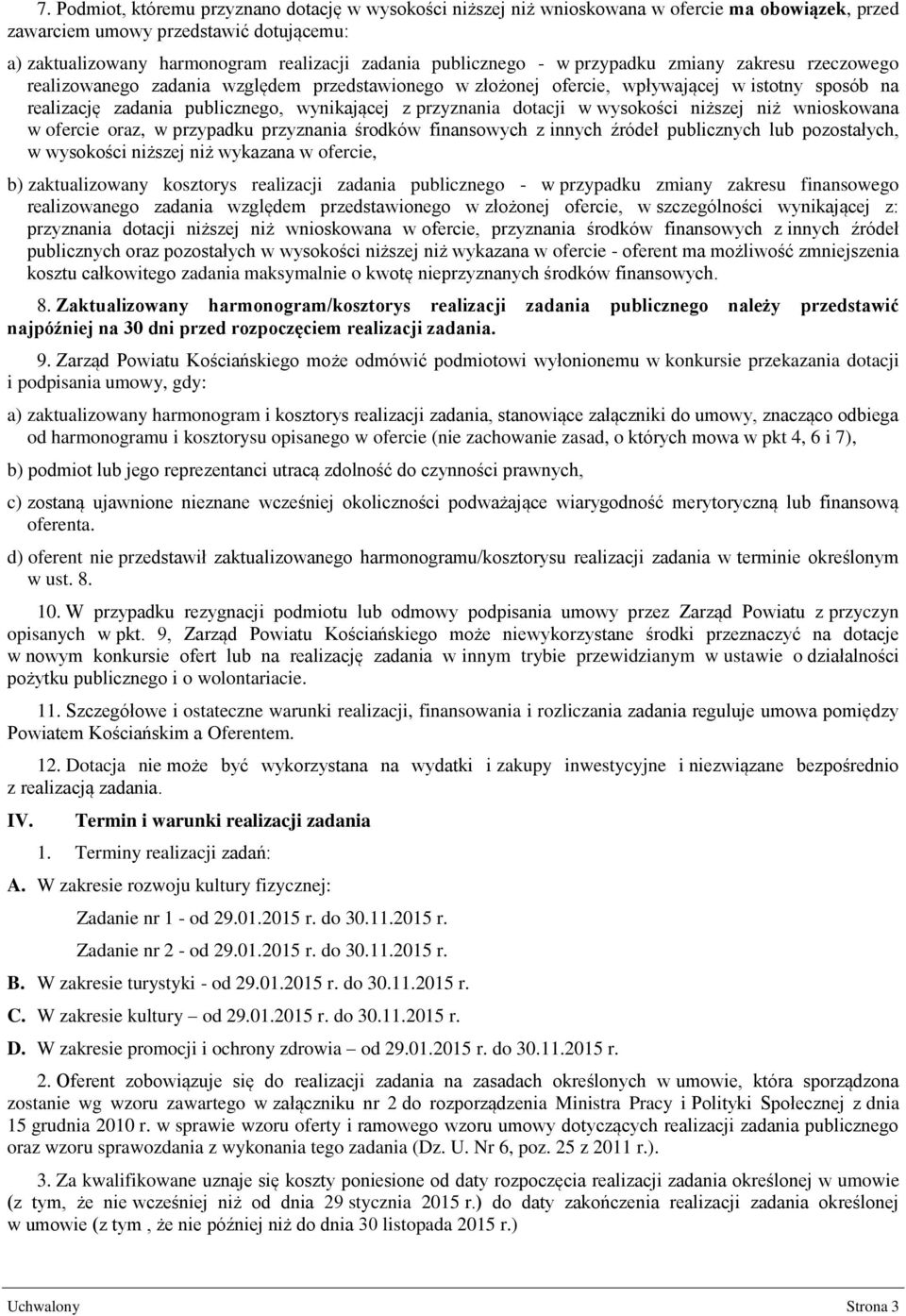 przyznania dotacji w wysokości niższej niż wnioskowana w ofercie oraz, w przypadku przyznania środków finansowych z innych źródeł publicznych lub pozostałych, w wysokości niższej niż wykazana w