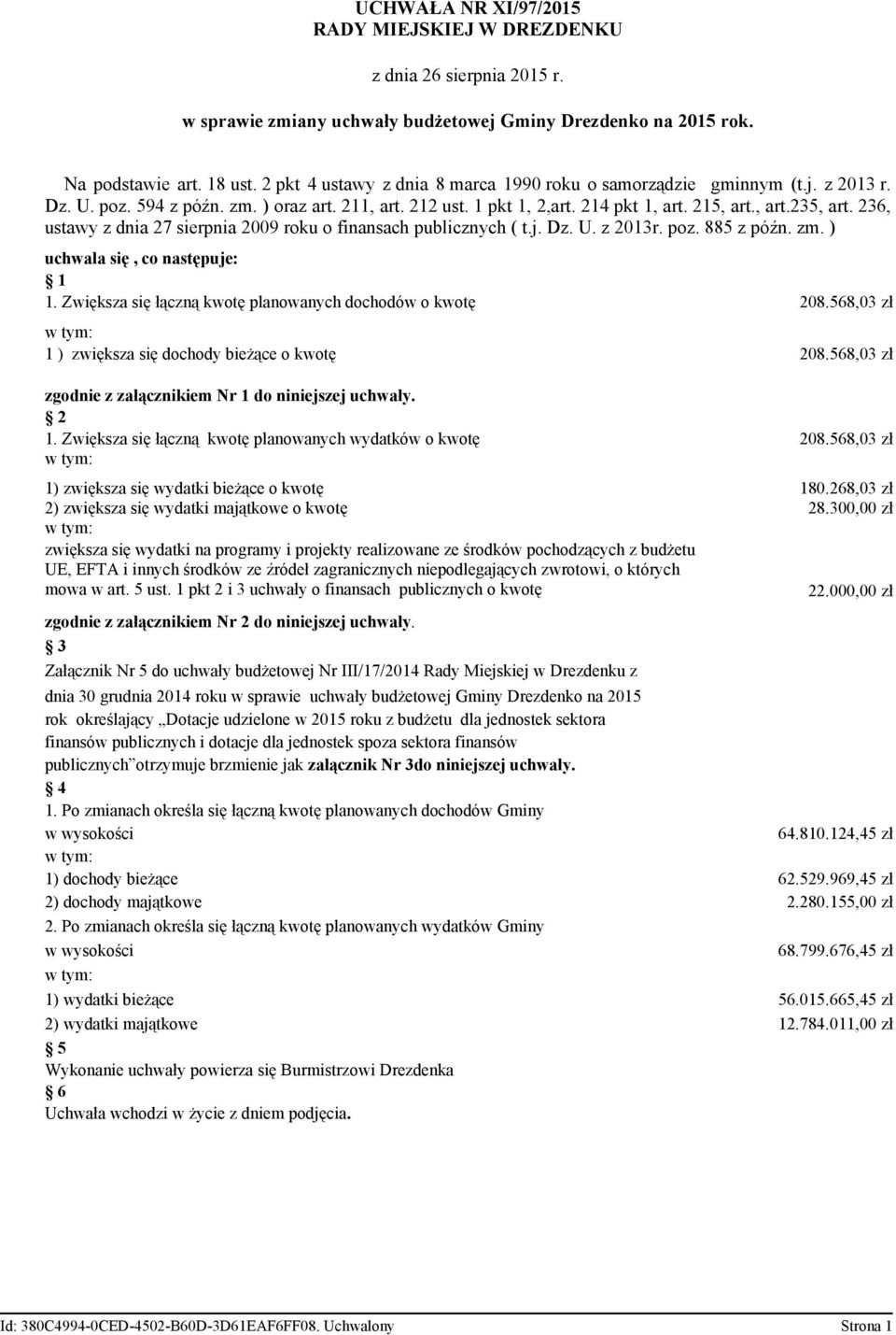 236, ustawy z dnia 27 sierpnia 2009 roku o finansach publicznych ( t.j. Dz. U. z 2013r. poz. 885 z późn. zm. ) uchwala się, co następuje: 1 1.