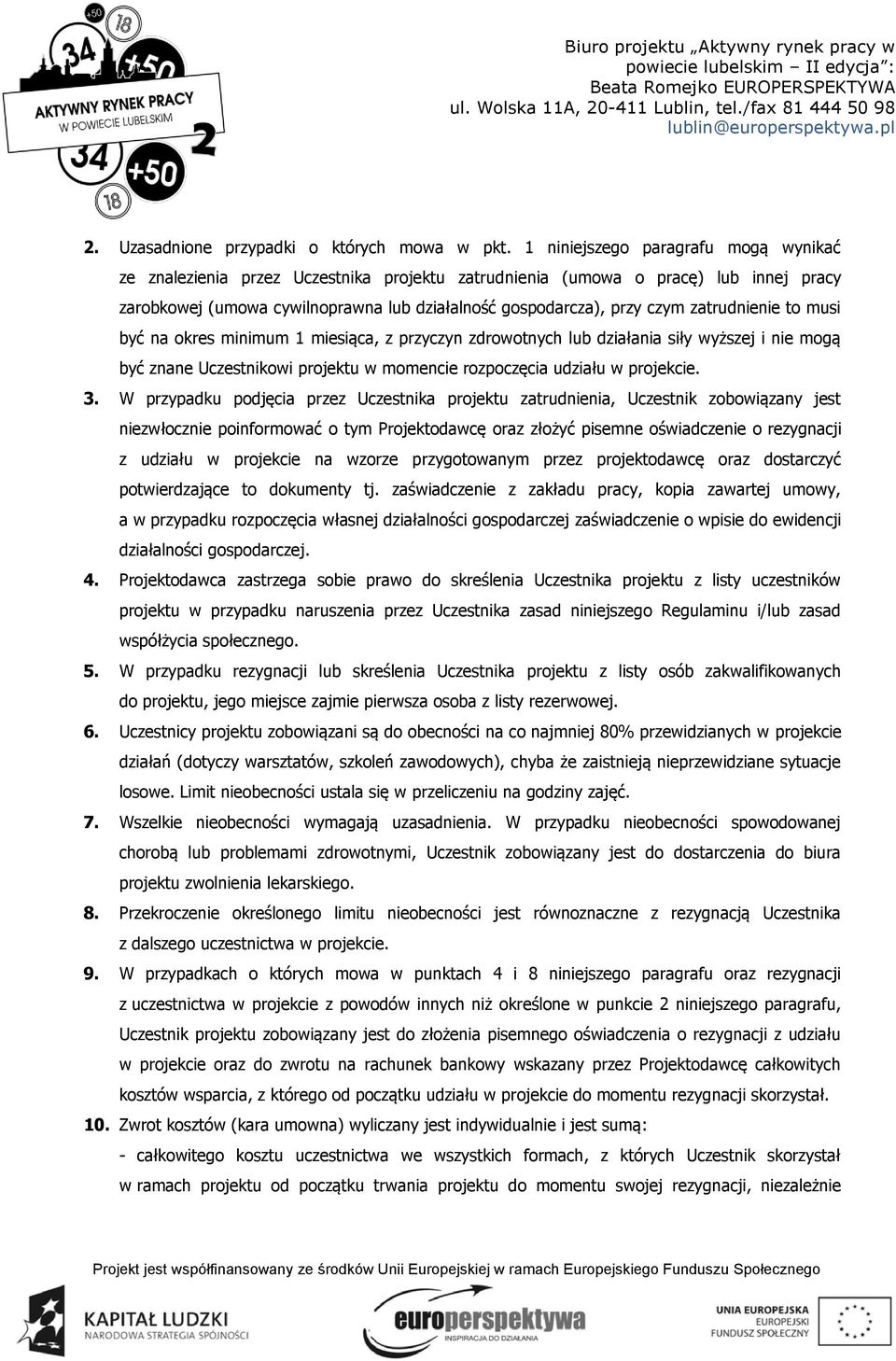 zatrudnienie to musi być na okres minimum 1 miesiąca, z przyczyn zdrowotnych lub działania siły wyższej i nie mogą być znane Uczestnikowi projektu w momencie rozpoczęcia udziału w projekcie. 3.