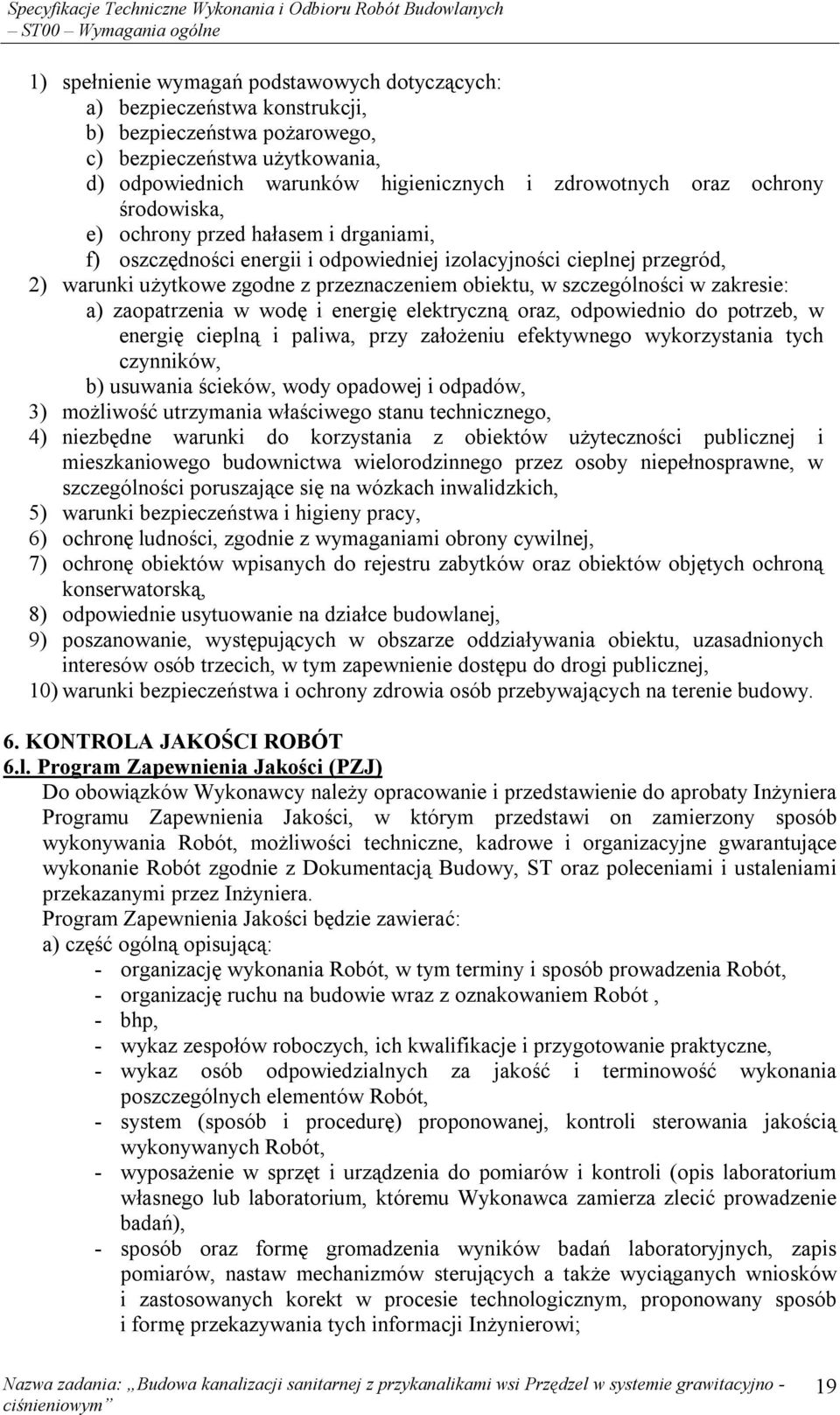 przeznaczeniem obiektu, w szczególności w zakresie: a) zaopatrzenia w wodę i energię elektryczną oraz, odpowiednio do potrzeb, w energię cieplną i paliwa, przy założeniu efektywnego wykorzystania