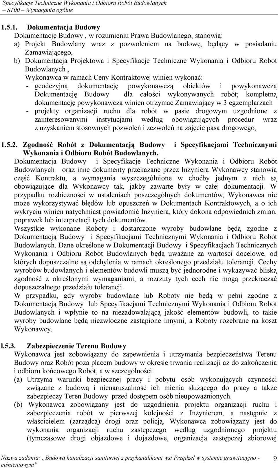 Projektowa i Specyfikacje Techniczne Wykonania i Odbioru Robót Budowlanych, Wykonawca w ramach Ceny Kontraktowej winien wykonać: - geodezyjną dokumentację powykonawczą obiektów i powykonawczą