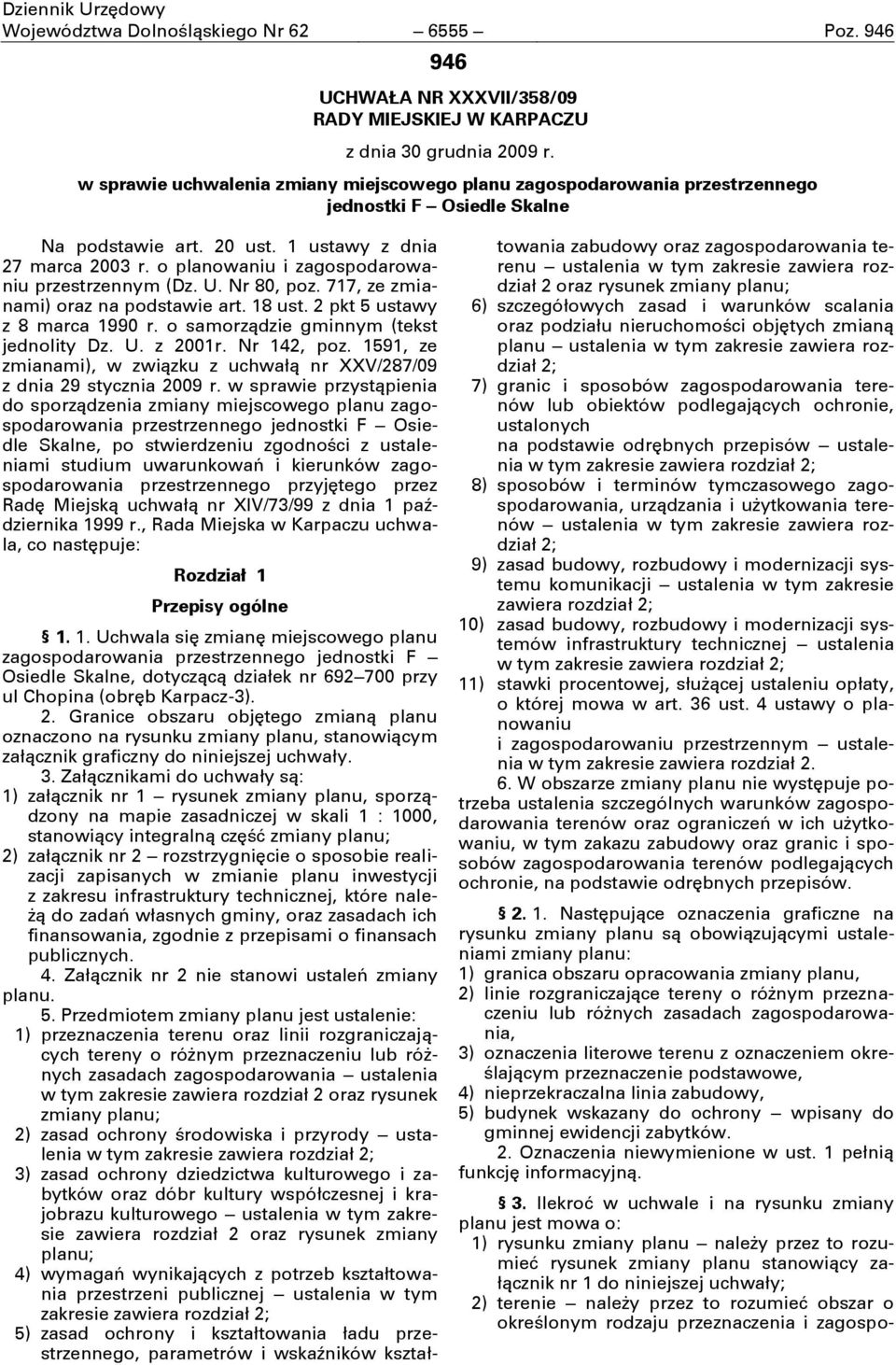 o planowaniu i zagospodarowaniu przestrzennym (Dz. U. Nr 80, poz. 717, ze zmianami) oraz na podstawie art. 18 ust. 2 pkt 5 ustawy z 8 marca 1990 r. o samorzņdzie gminnym (tekst jednolity Dz. U. z 2001r.