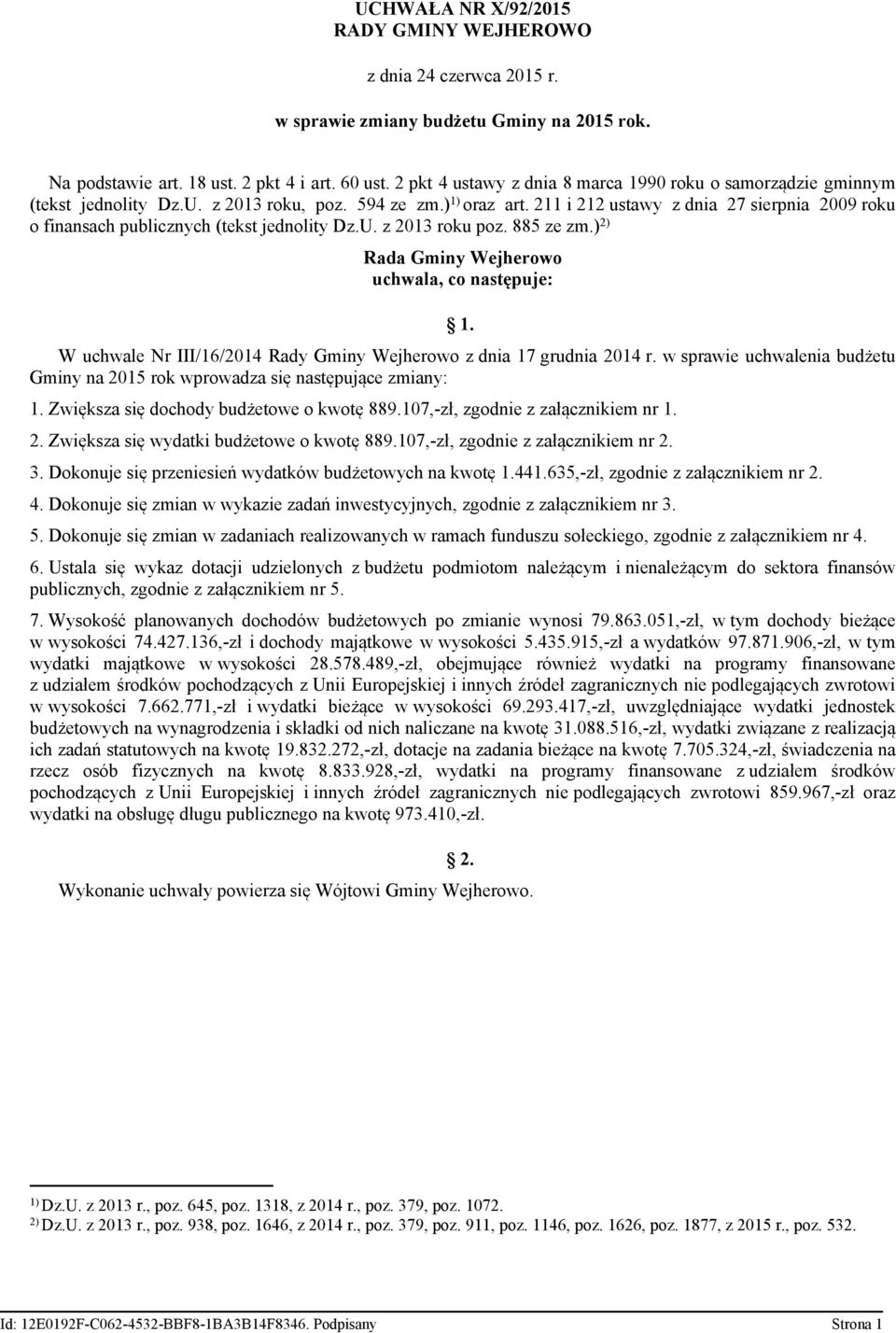 211 i 212 ustawy z dnia 27 sierpnia 2009 roku o finansach publicznych (tekst jednolity Dz.U. z 2013 roku poz. 885 ze zm.) 2) Rada Gminy Wejherowo uchwala, co następuje: 1.