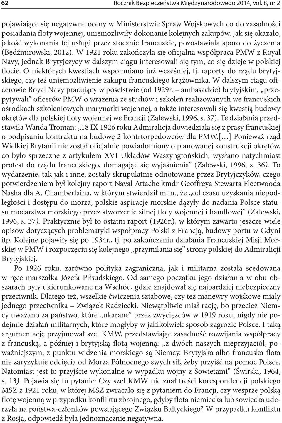 Jak się okazało, jakość wykonania tej usługi przez stocznie francuskie, pozostawiała sporo do życzenia (Będźmirowski, 2012).