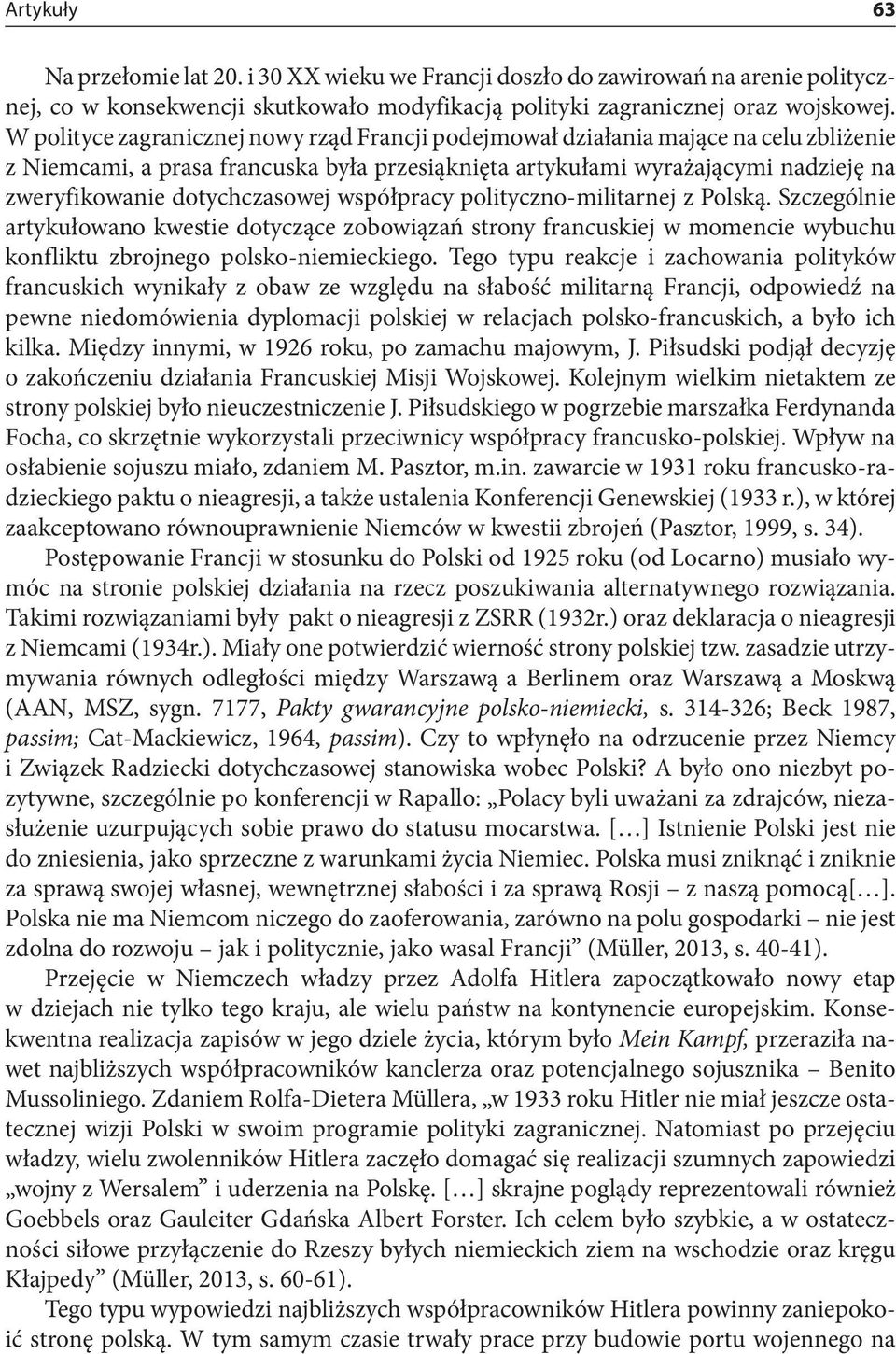 dotychczasowej współpracy polityczno-militarnej z Polską. Szczególnie artykułowano kwestie dotyczące zobowiązań strony francuskiej w momencie wybuchu konfliktu zbrojnego polsko-niemieckiego.