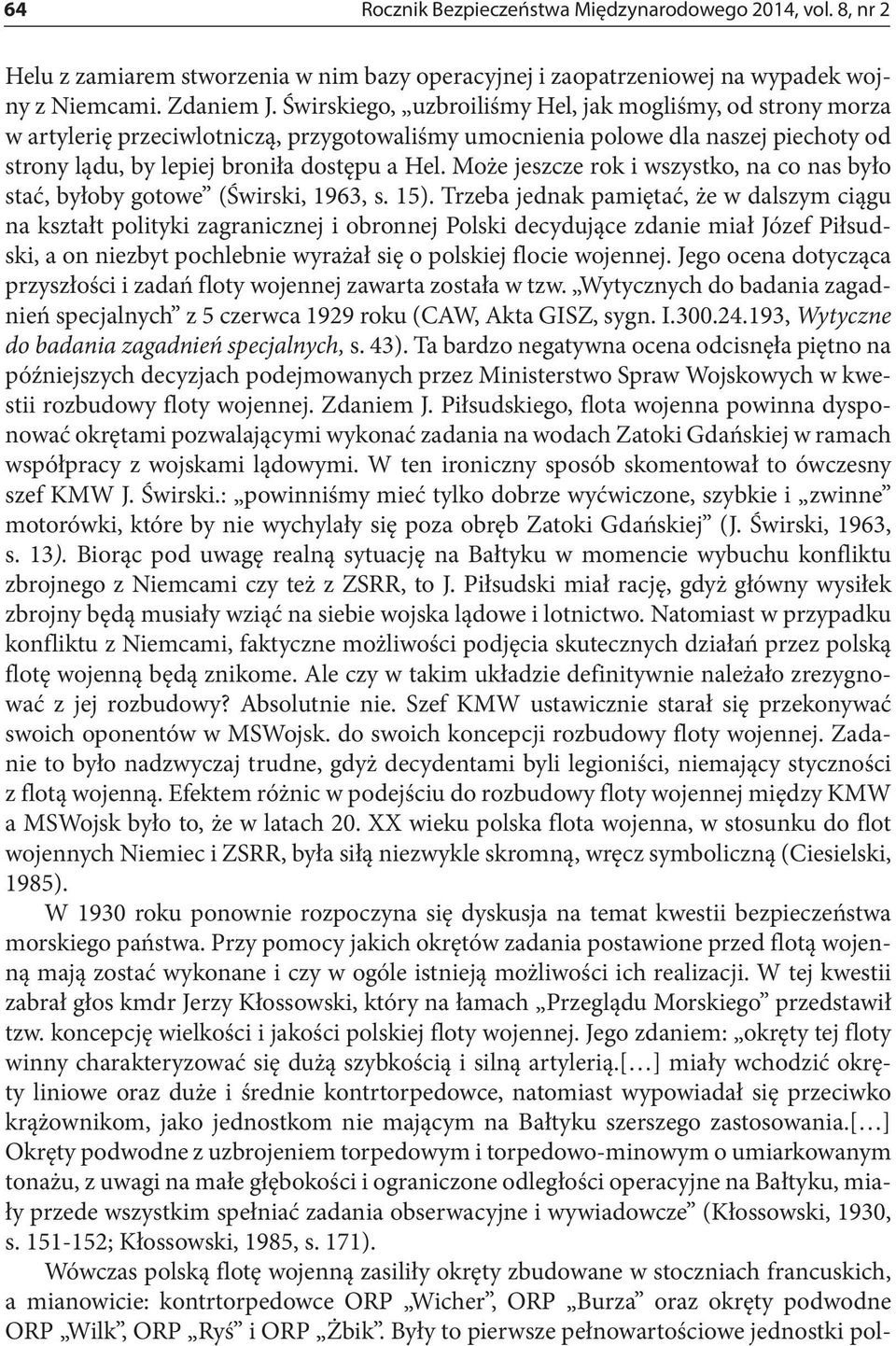 Może jeszcze rok i wszystko, na co nas było stać, byłoby gotowe (Świrski, 1963, s. 15).