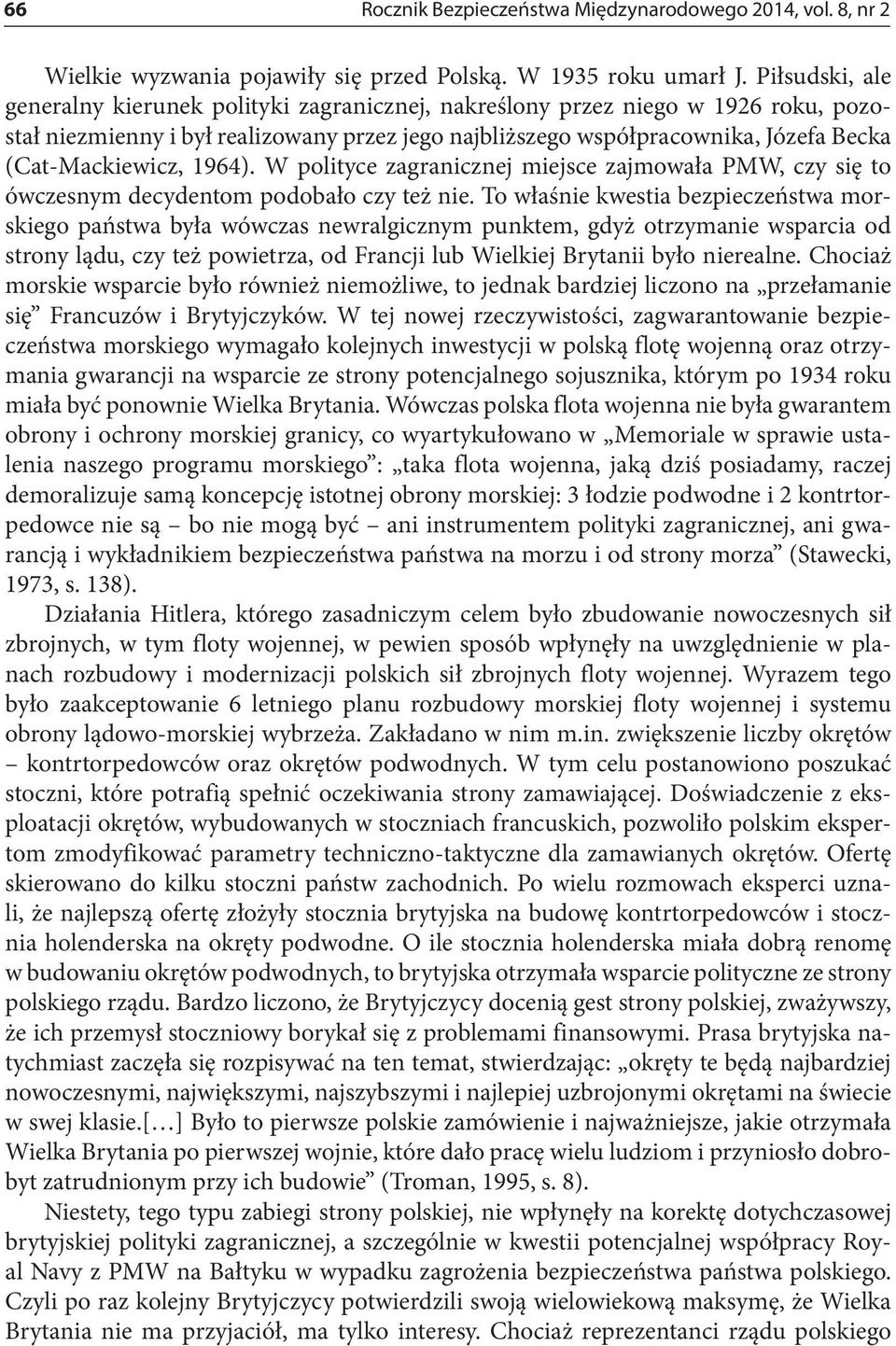 (Cat-Mackiewicz, 1964). W polityce zagranicznej miejsce zajmowała PMW, czy się to ówczesnym decydentom podobało czy też nie.