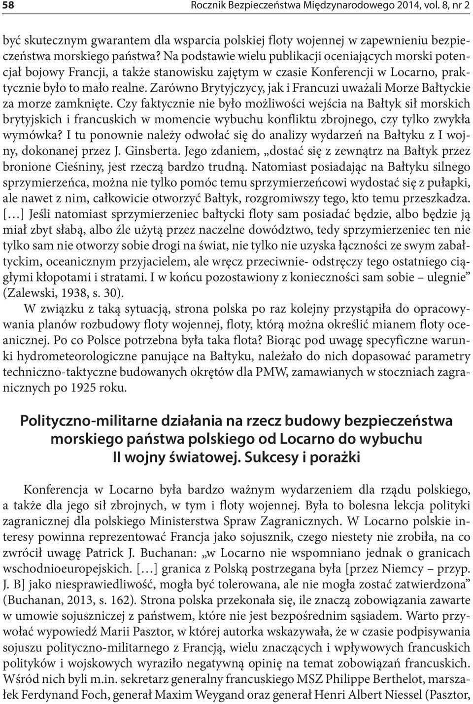 Zarówno Brytyjczycy, jak i Francuzi uważali Morze Bałtyckie za morze zamknięte.