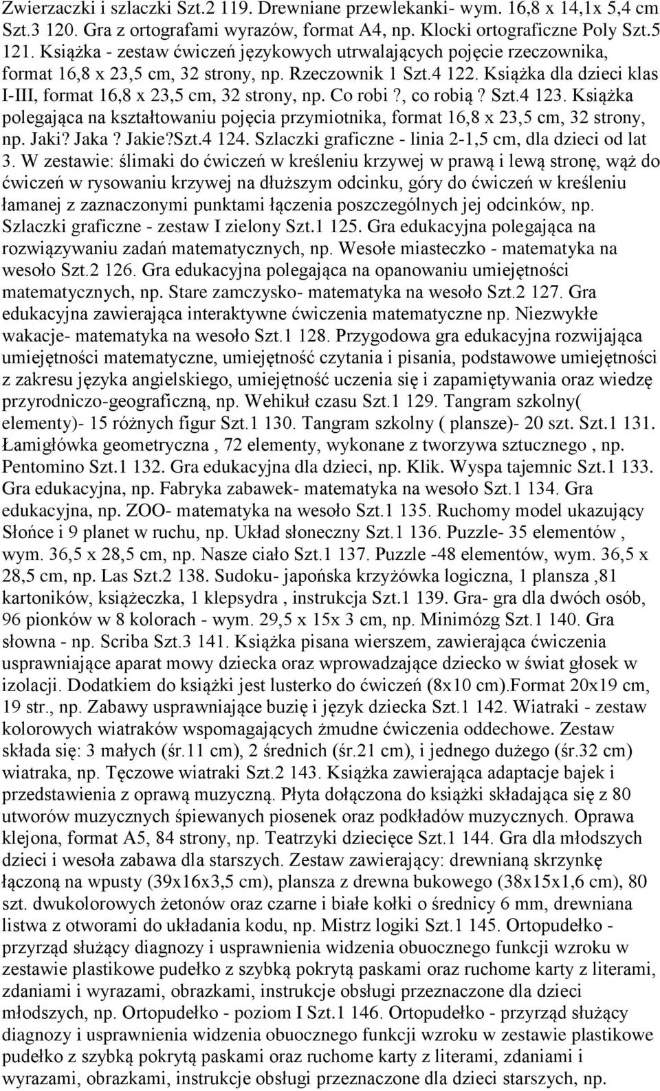 Książka dla dzieci klas I-III, format 16,8 x 23,5 cm, 32 strony, np. Co robi?, co robią? Szt.4 123. Książka polegająca na kształtowaniu pojęcia przymiotnika, format 16,8 x 23,5 cm, 32 strony, np.