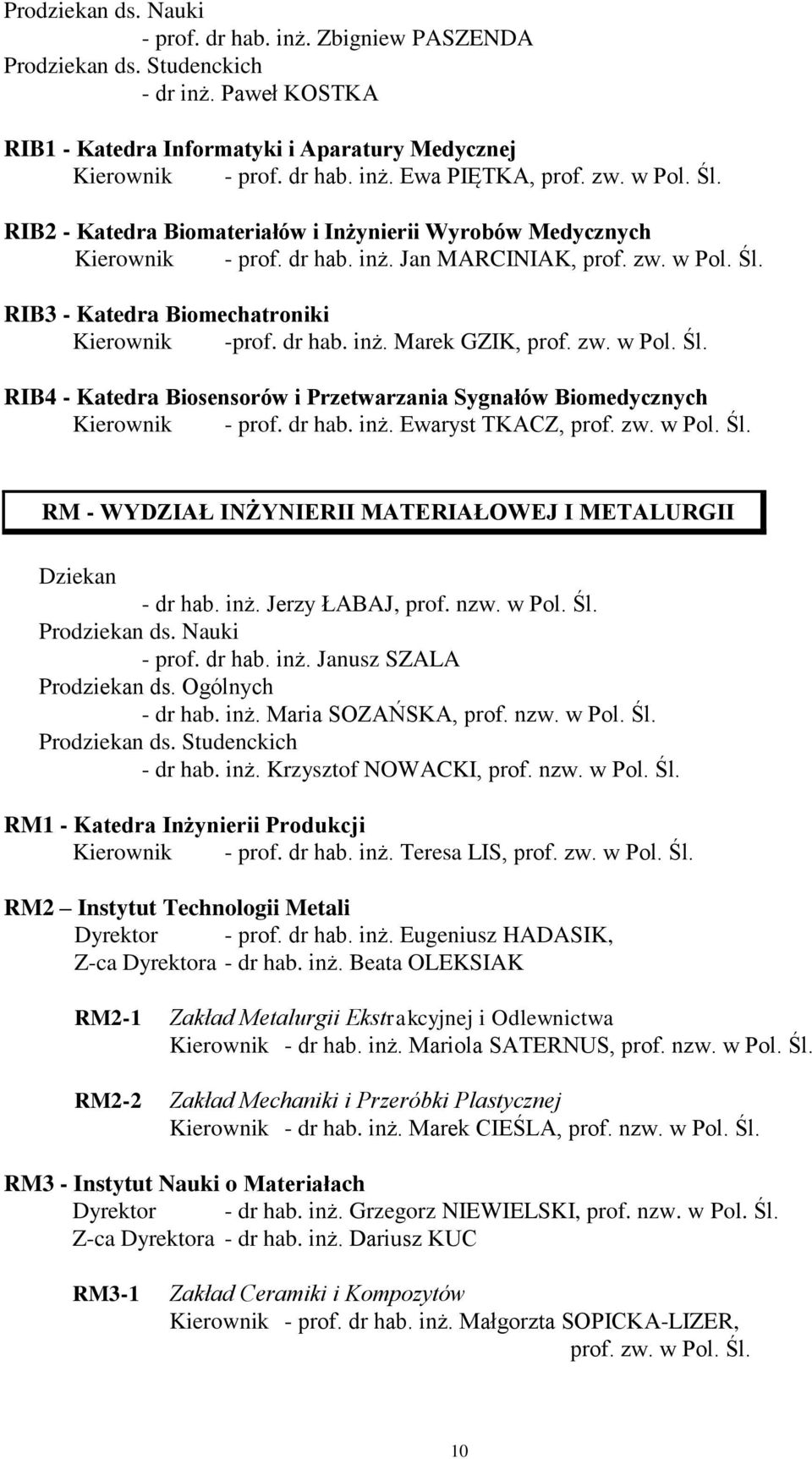 zw. w Pol. Śl. RIB4 - Katedra Biosensorów i Przetwarzania Sygnałów Biomedycznych Kierownik - prof. dr hab. inż. Ewaryst TKACZ, prof. zw. w Pol. Śl. RM - WYDZIAŁ INŻYNIERII MATERIAŁOWEJ I METALURGII Dziekan - dr hab.