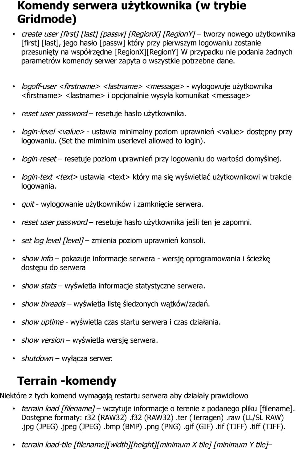 logoff-user <firstname> <lastname> <message> - wylogowuje użytkownika <firstname> <lastname> i opcjonalnie wysyła komunikat <message> reset user password resetuje hasło użytkownika.