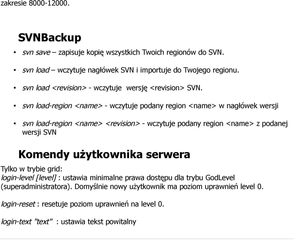 svn load-region <name> - wczytuje podany region <name> w nagłówek wersji svn load-region <name> <revision> - wczytuje podany region <name> z podanej wersji SVN