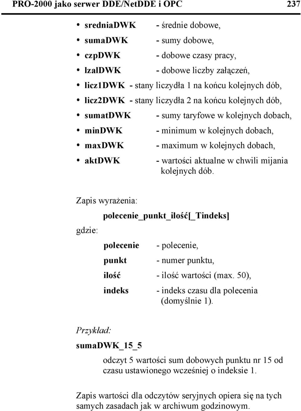 kolejnych dobach, - wartości aktualne w chwili mijania kolejnych dób. Zapis wyrażenia: polecenie ilość[_t] polecenie - polecenie, ilość - ilość wartości (max.