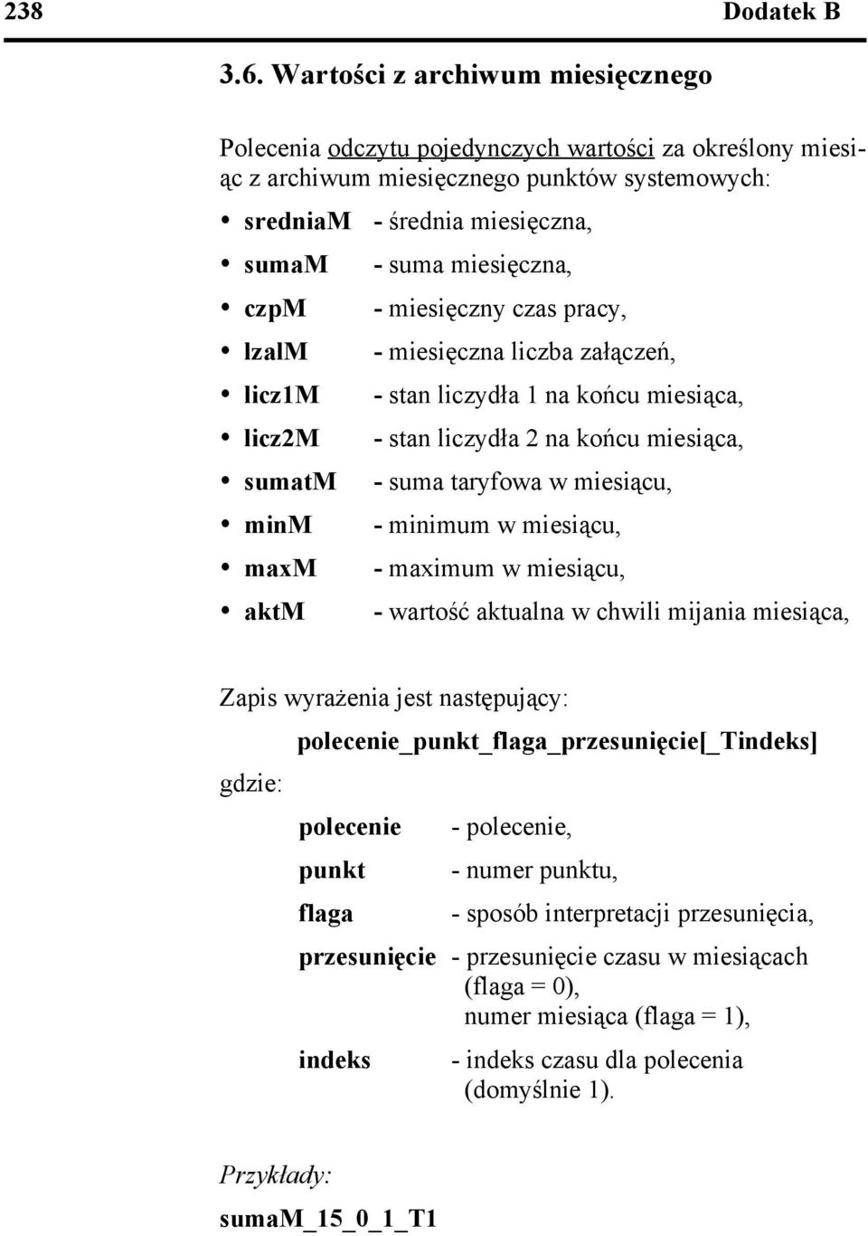 sumatm ź minm ź maxm ź aktm - średnia miesięczna, - suma miesięczna, - miesięczny czas pracy, - miesięczna liczba załączeń, - stan liczydła 1 na końcu miesiąca, - stan liczydła 2 na końcu