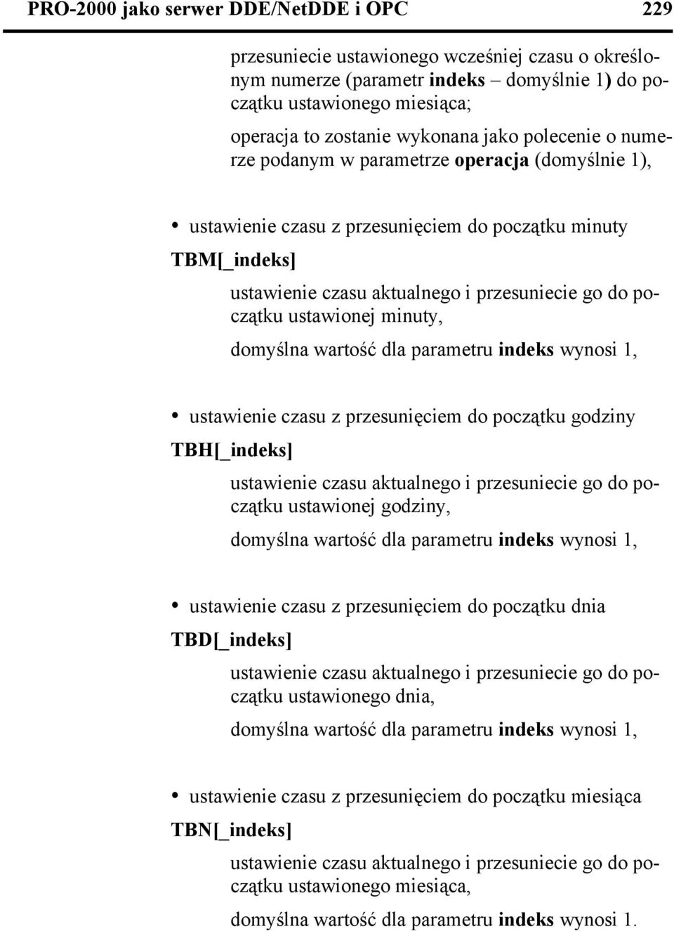 1, ź ustawienie czasu z przesunięciem do początku godziny TBH[_] ustawienie czasu aktualnego i przesuniecie go do początku ustawionej godziny, domyślna wartość dla parametru wynosi 1, ź ustawienie