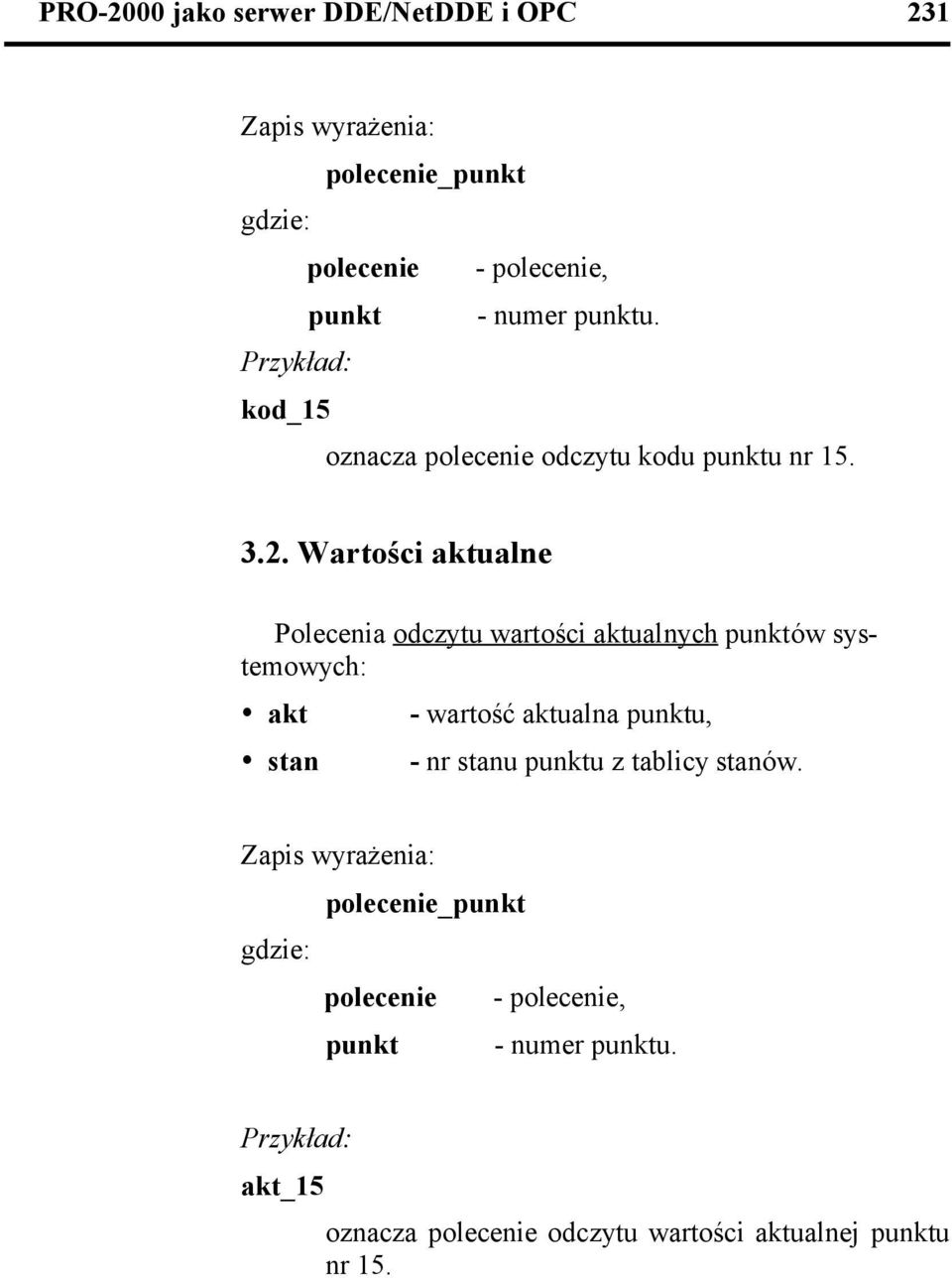 Wartości aktualne Polecenia odczytu wartości aktualnych ów systemowych: ź akt ź stan - wartość