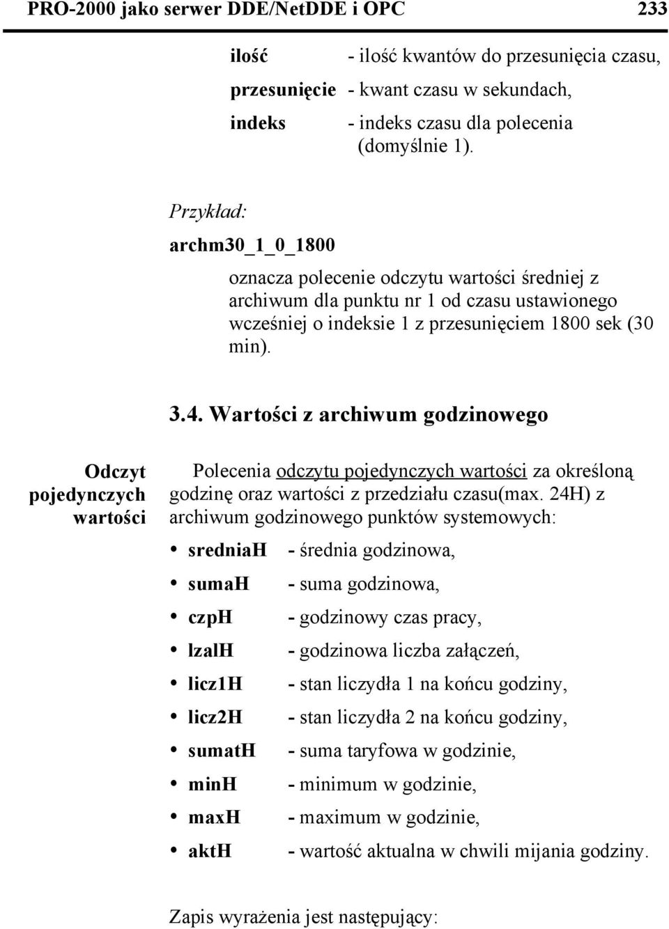 Wartości z archiwum godzinowego Odczyt pojedynczych wartości Polecenia odczytu pojedynczych wartości za określoną godzinę oraz wartości z przedziału czasu(max.