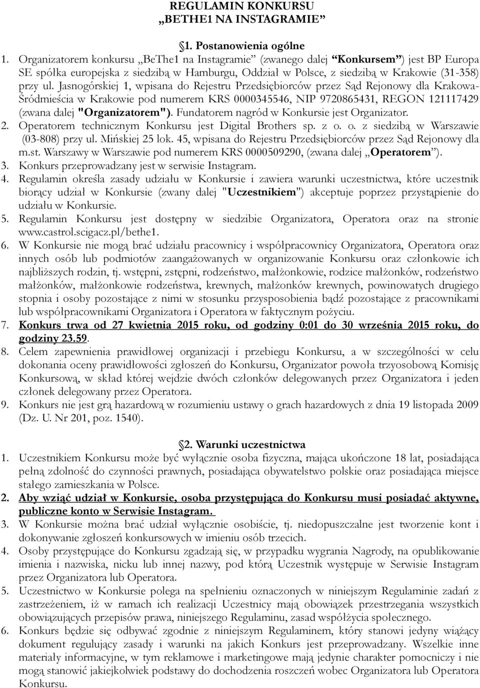 Jasnogórskiej 1, wpisana do Rejestru Przedsiębiorców przez Sąd Rejonowy dla Krakowa- Śródmieścia w Krakowie pod numerem KRS 0000345546, NIP 9720865431, REGON 121117429 (zwana dalej "Organizatorem").