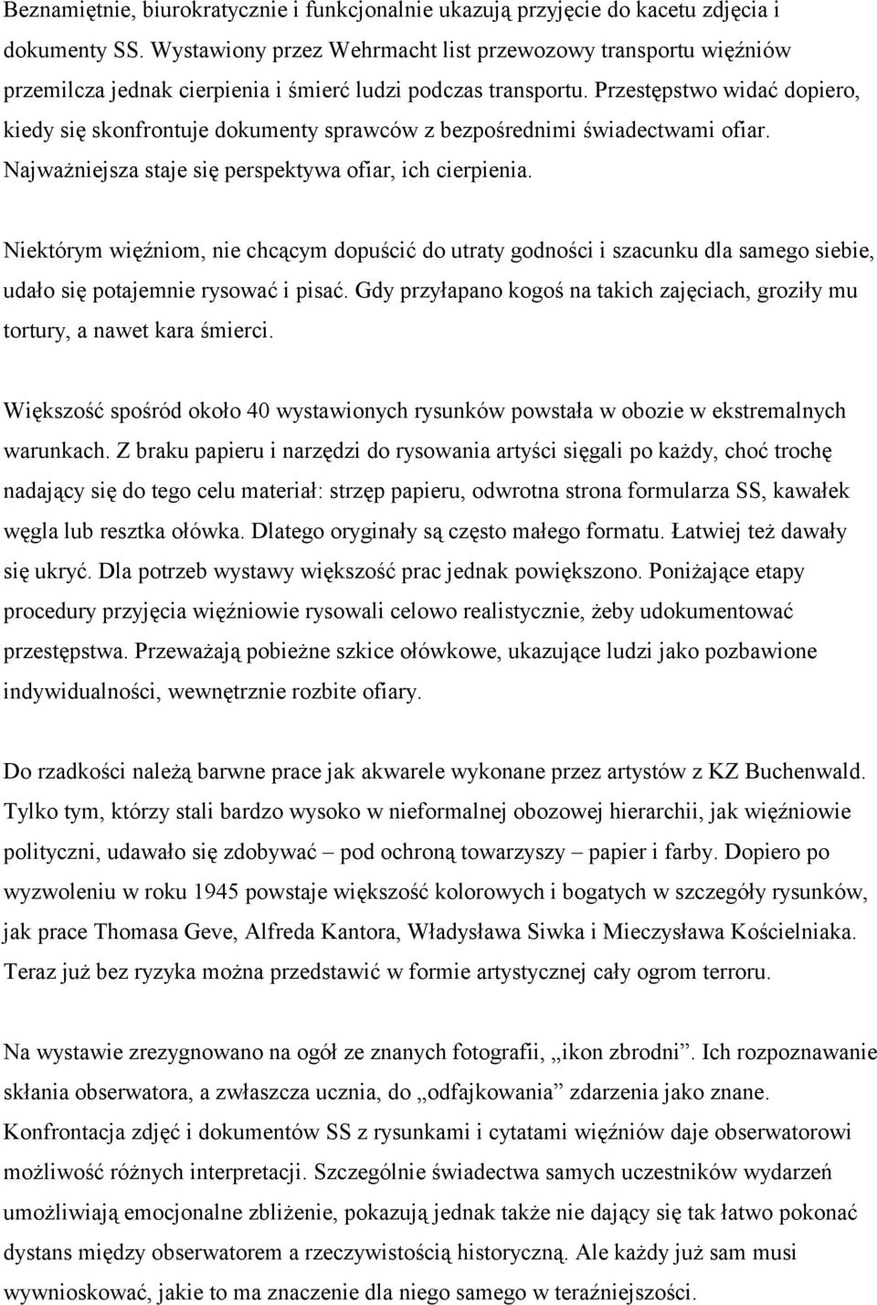 Przestępstwo widać dopiero, kiedy się skonfrontuje dokumenty sprawców z bezpośrednimi świadectwami ofiar. Najważniejsza staje się perspektywa ofiar, ich cierpienia.