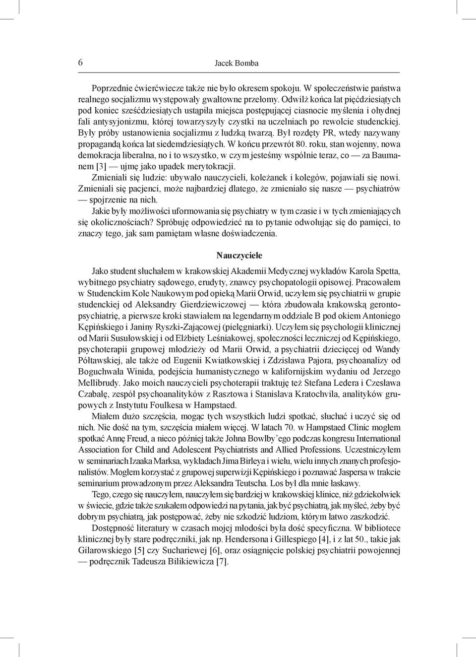 studenckiej. Były próby ustanowienia socjalizmu z ludzką twarzą. Był rozdęty PR, wtedy nazywany propagandą końca lat siedemdziesiątych. W końcu przewrót 80.