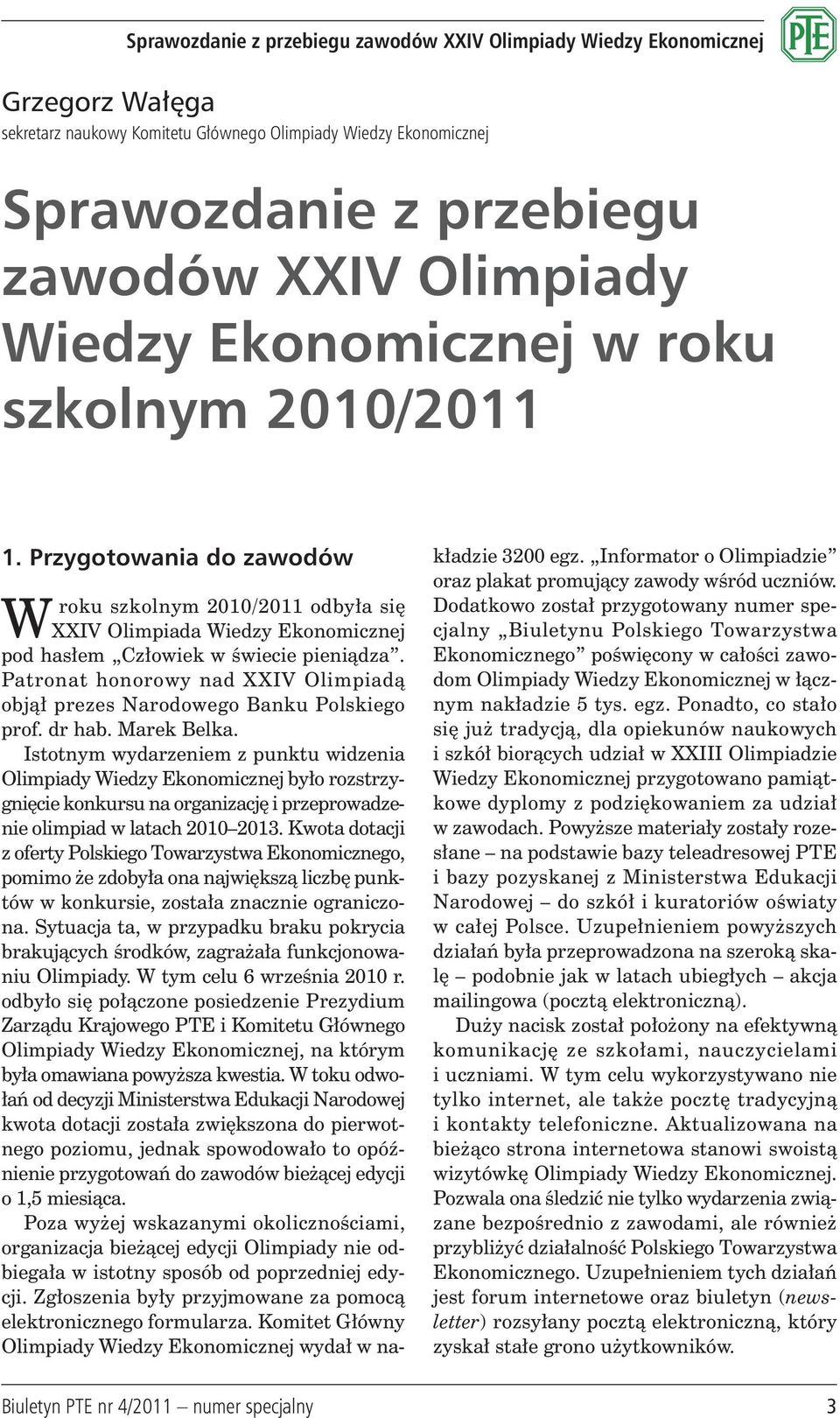 Patronat honorowy nad XXIV Olimpiadą objął prezes Narodowego Banku Polskiego prof. dr hab. Marek Belka.