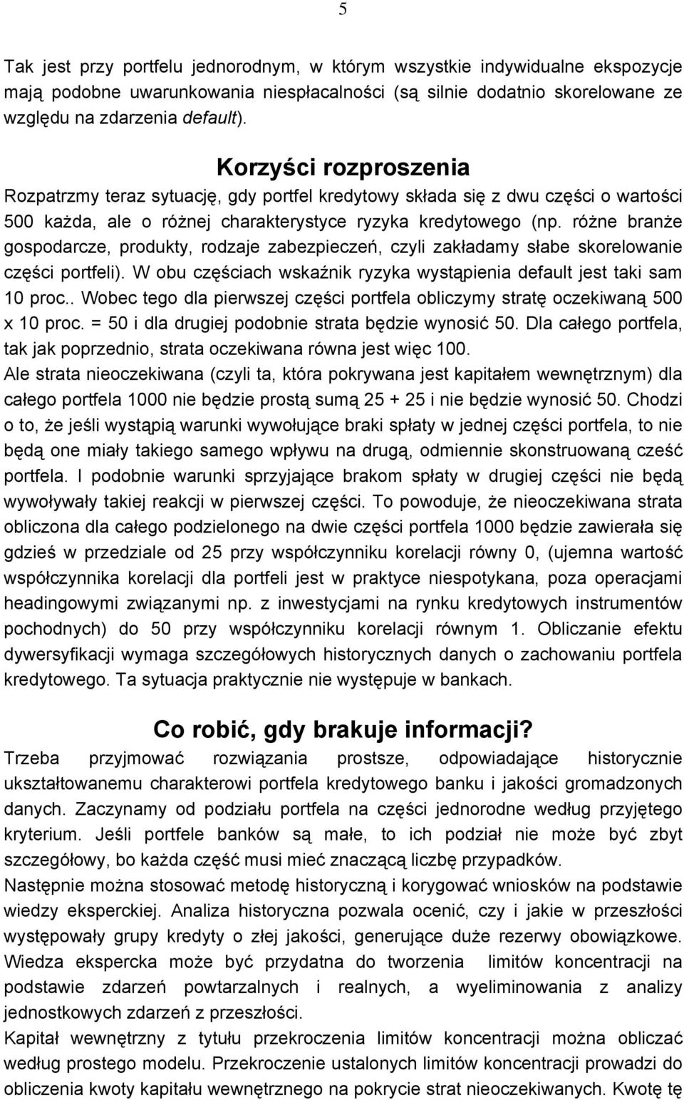 różne branże gospodarcze, produkty, rodzaje zabezpieczeń, czyli zakładamy słabe skorelowanie części portfeli). W obu częściach wskaźnik ryzyka wystąpienia default jest taki sam 10 proc.