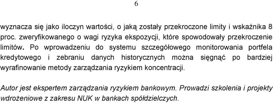 Po wprowadzeniu do systemu szczegółowego monitorowania portfela kredytowego i zebraniu danych historycznych można sięgnąć po