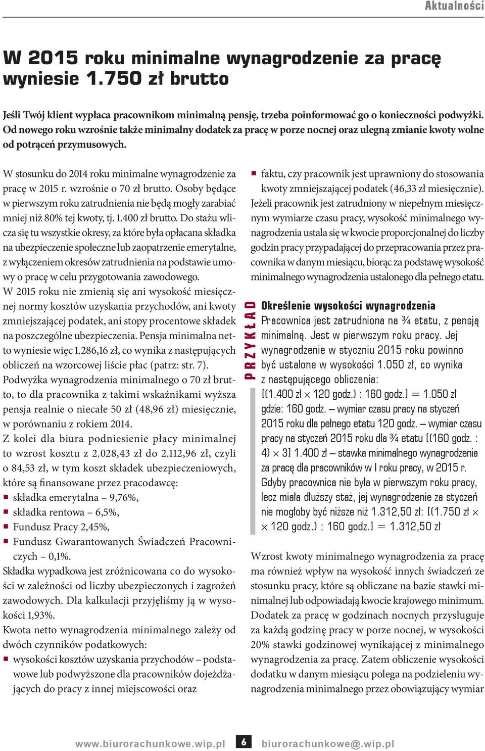 wzrośnie o 70 zł brutto. Osoby będące w pierwszym roku zatrudnienia nie będą mogły zarabiać mniej niż 80% tej kwoty, tj. 1.400 zł brutto.