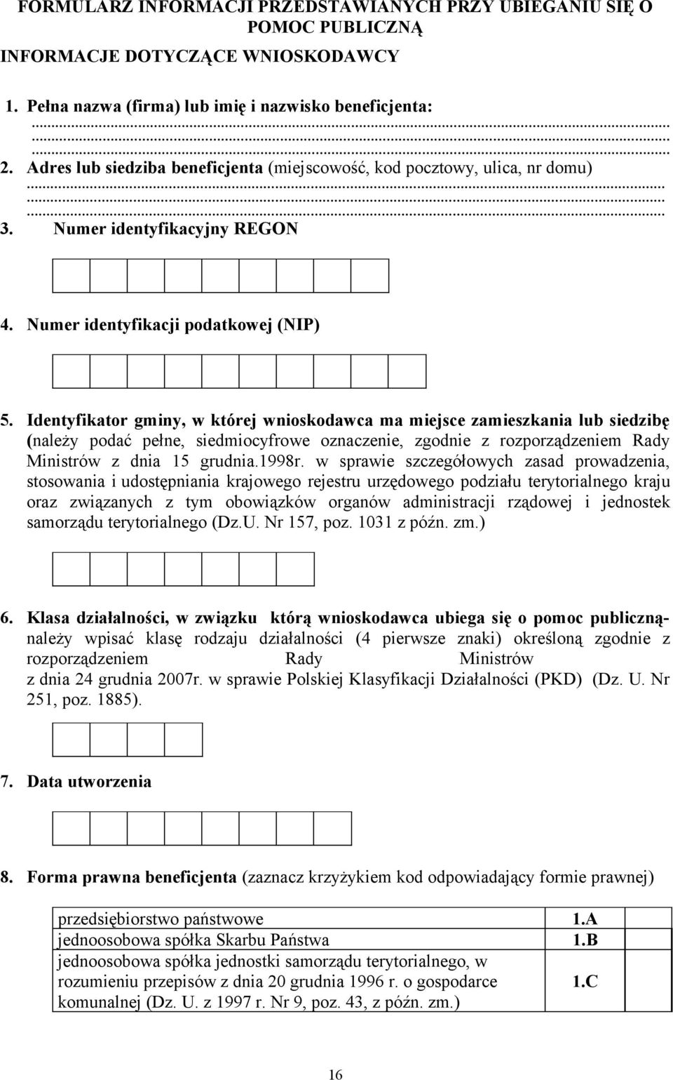 Identyfikator gminy, w której wnioskodawca ma miejsce zamieszkania lub siedzibę (należy podać pełne, siedmiocyfrowe oznaczenie, zgodnie z rozporządzeniem Rady Ministrów z dnia 15 grudnia.1998r.