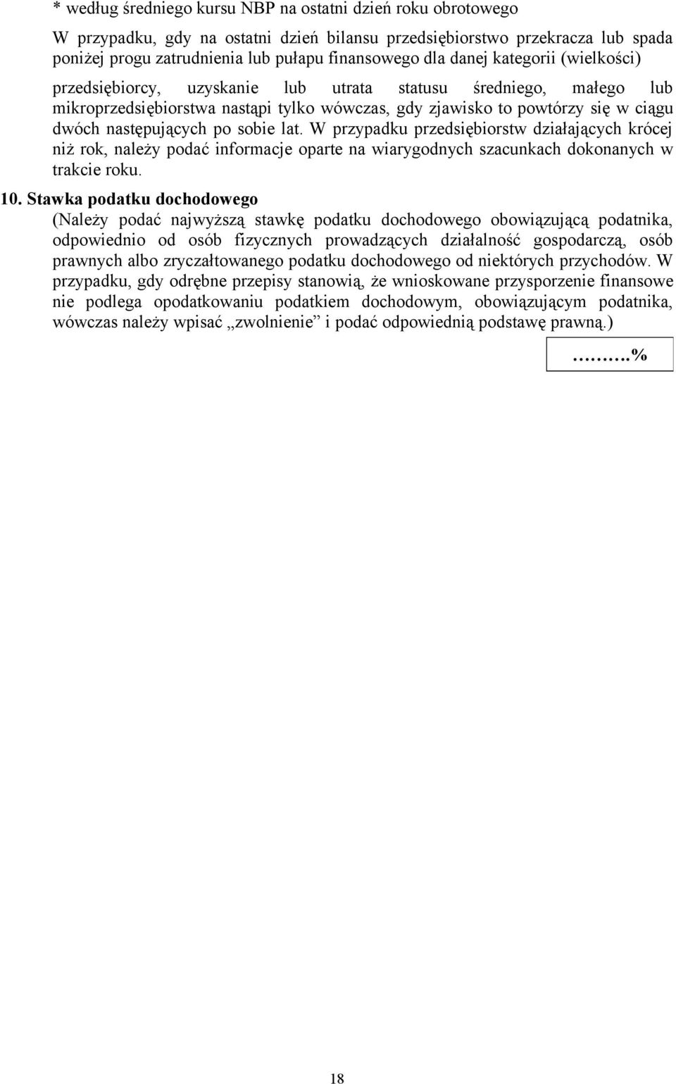 sobie lat. W przypadku przedsiębiorstw działających krócej niż rok, należy podać informacje oparte na wiarygodnych szacunkach dokonanych w trakcie roku. 10.