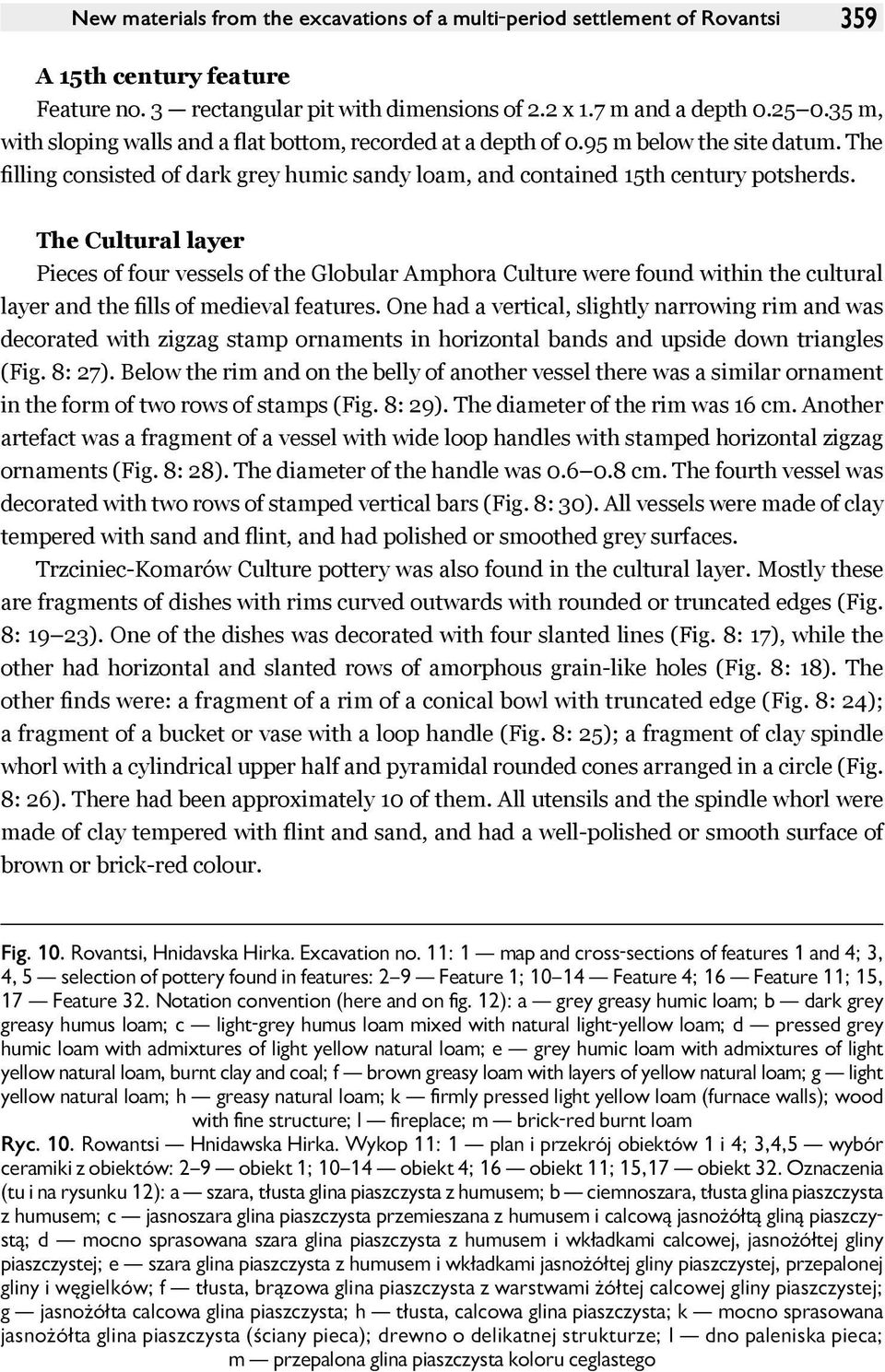 The Cultural layer Pieces of four vessels of the Globular Amphora Culture were found within the cultural layer and the fills of medieval features.