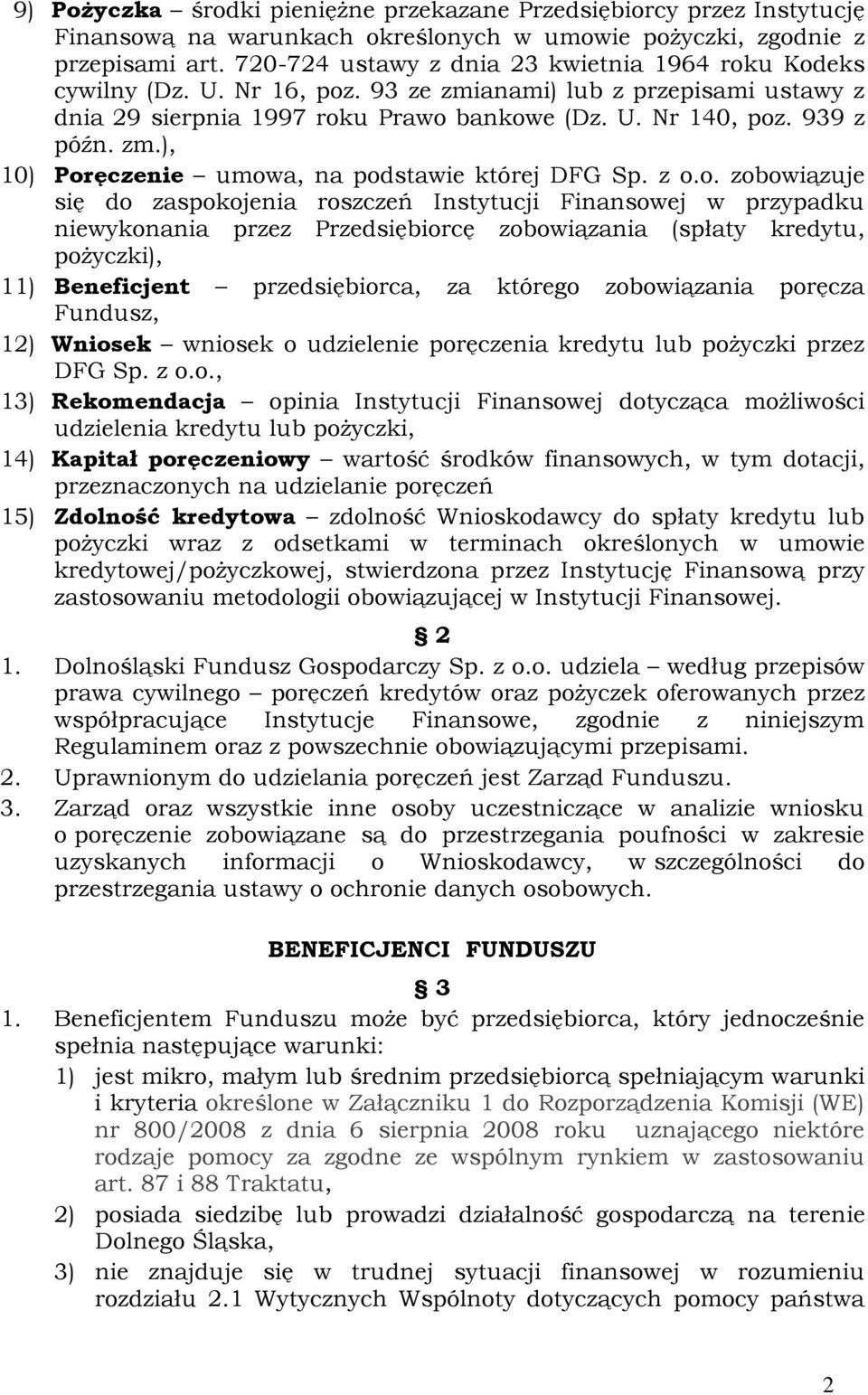 z o.o. zobowiązuje się do zaspokojenia roszczeń Instytucji Finansowej w przypadku niewykonania przez Przedsiębiorcę zobowiązania (spłaty kredytu, pożyczki), 11) Beneficjent przedsiębiorca, za którego