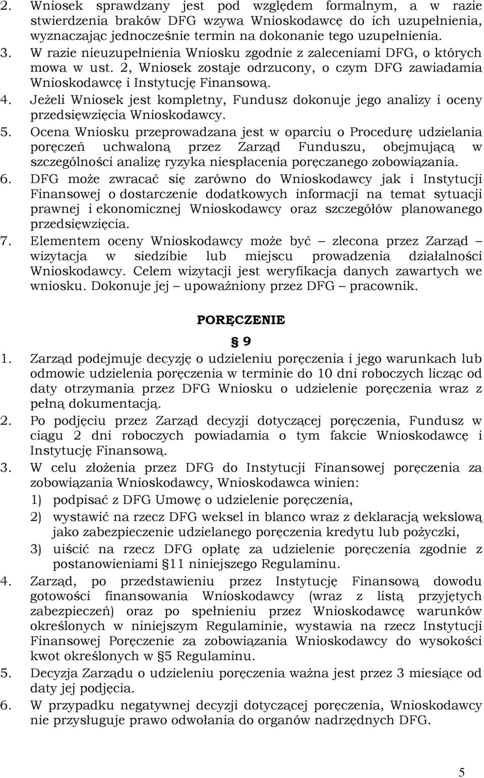 Jeżeli Wniosek jest kompletny, Fundusz dokonuje jego analizy i oceny przedsięwzięcia Wnioskodawcy. 5.