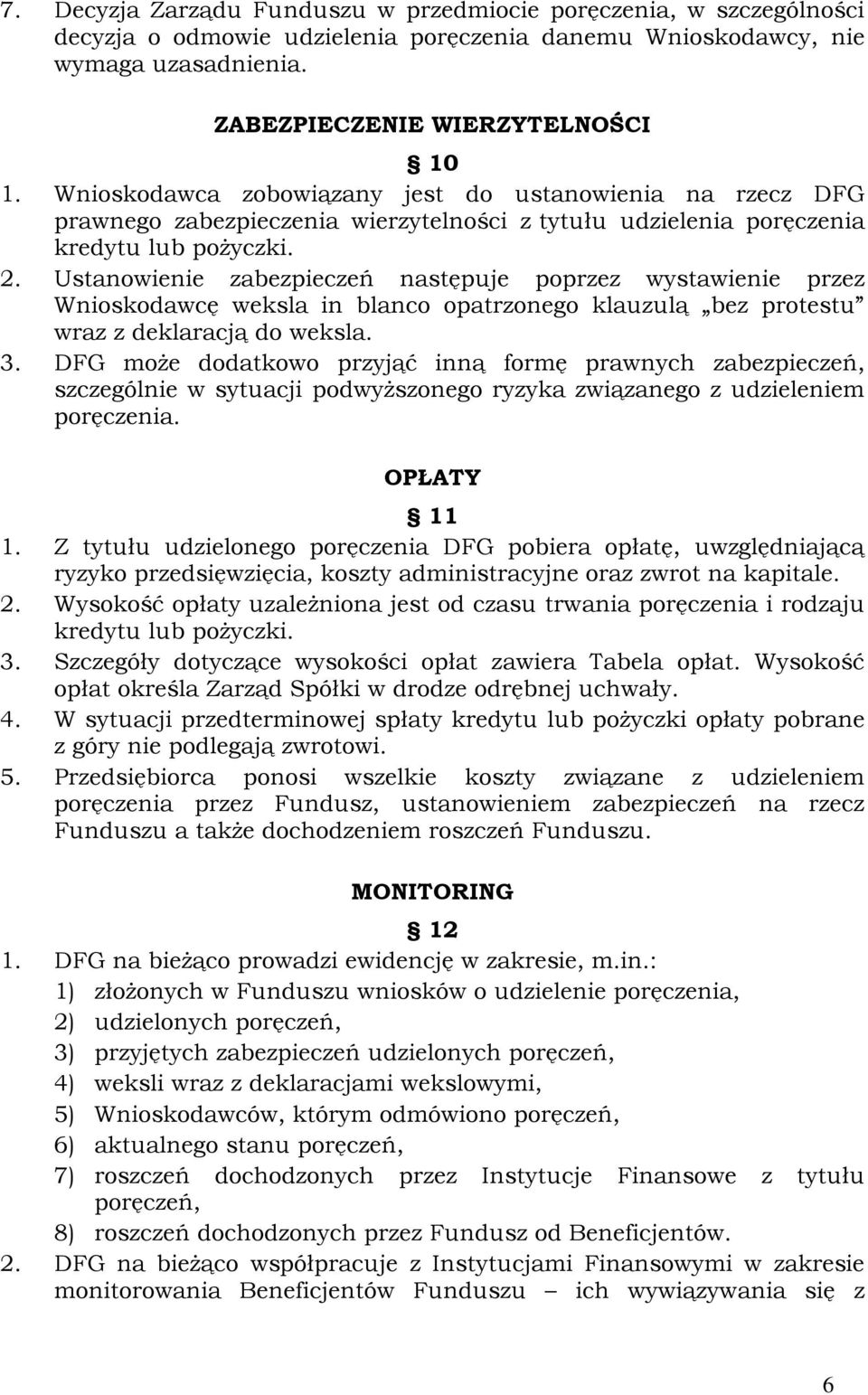 Ustanowienie zabezpieczeń następuje poprzez wystawienie przez Wnioskodawcę weksla in blanco opatrzonego klauzulą bez protestu wraz z deklaracją do weksla. 3.