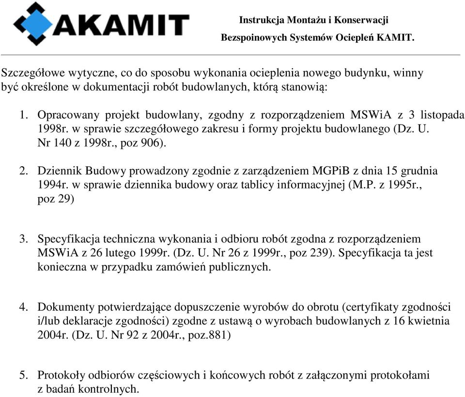 Dziennik Budowy prowadzony zgodnie z zarządzeniem MGPiB z dnia 15 grudnia 1994r. w sprawie dziennika budowy oraz tablicy informacyjnej (M.P. z 1995r., poz 29) 3.